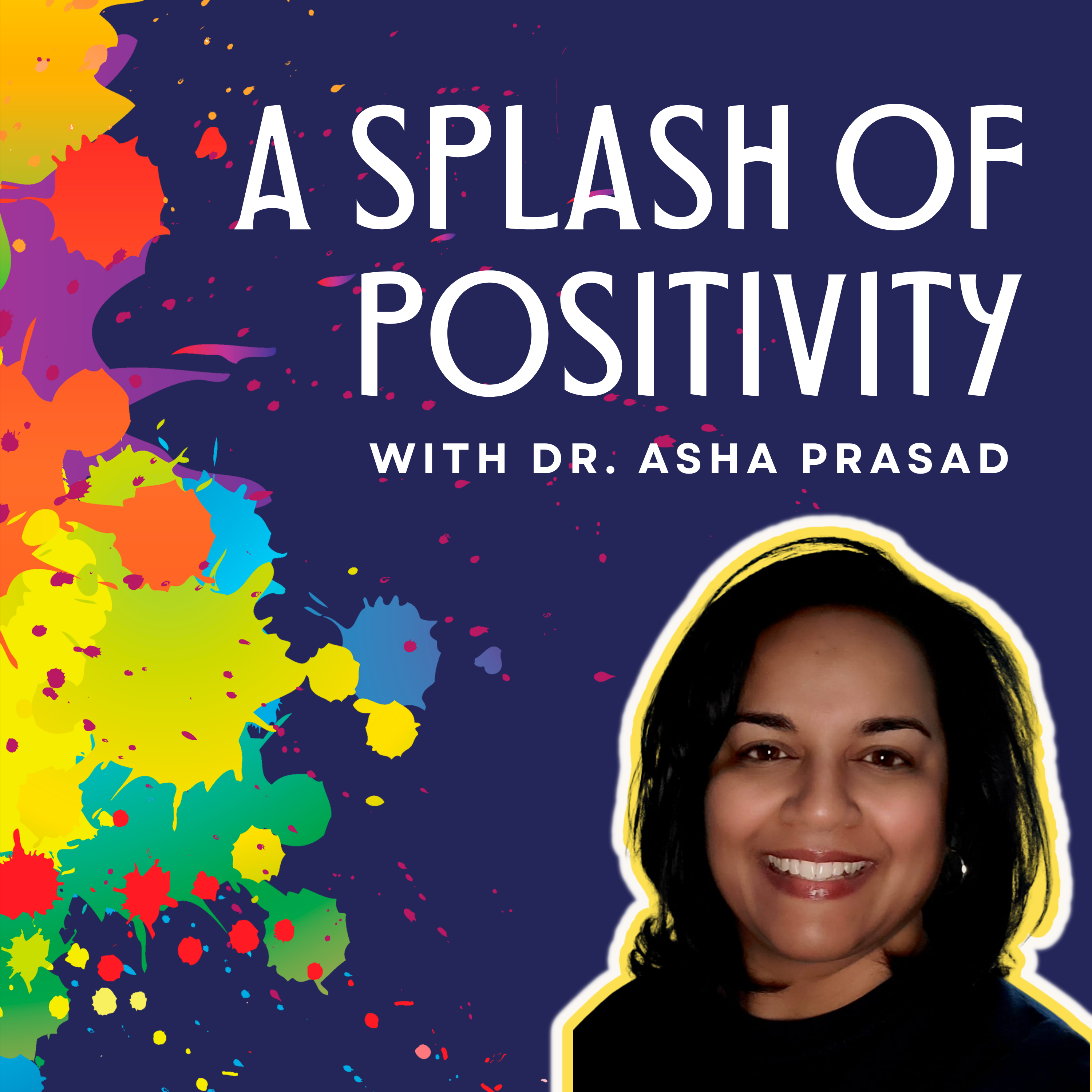 A Splash of Positivity with Dr. Asha Prasad 