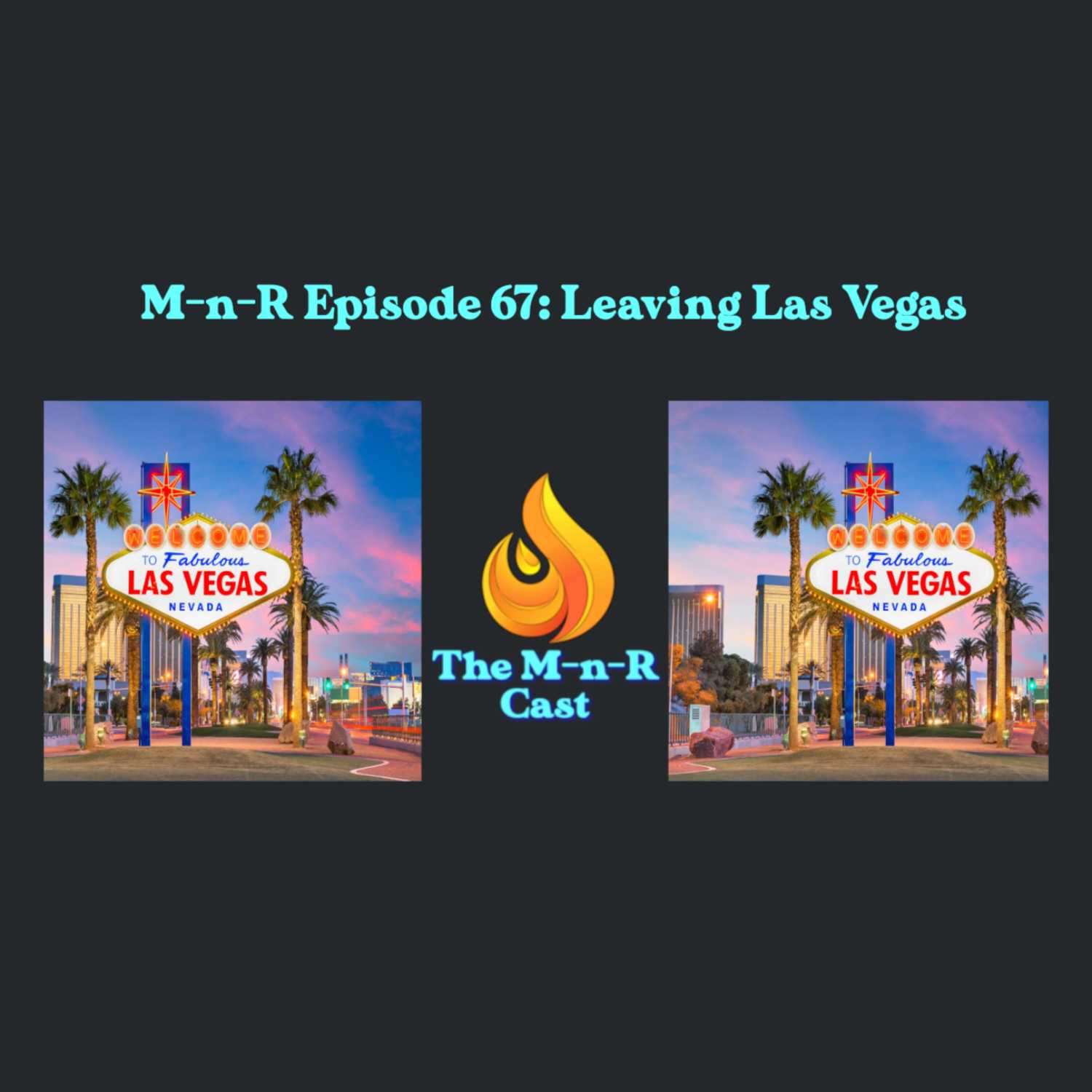 The M-n-R Cast: Leaving Las Vegas