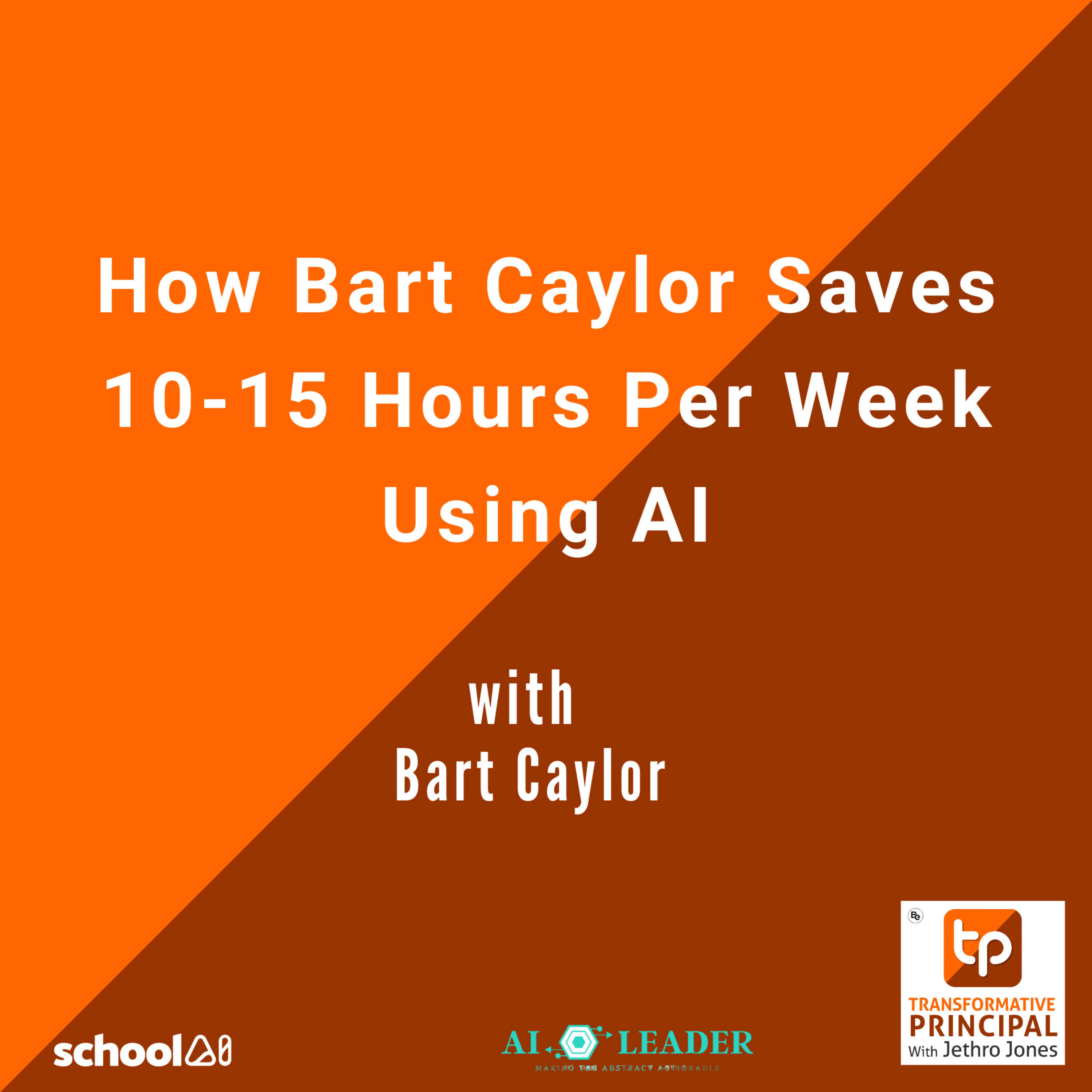 How Bart Caylor Saves 10-15 Hours Per Week Using AI - Transformative Principal: Summer of AI