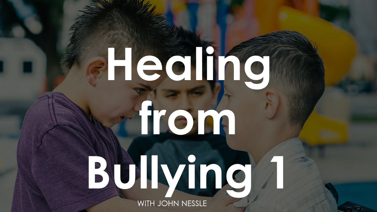 511 Healing from Bullying – 1 (Jon Nessle)