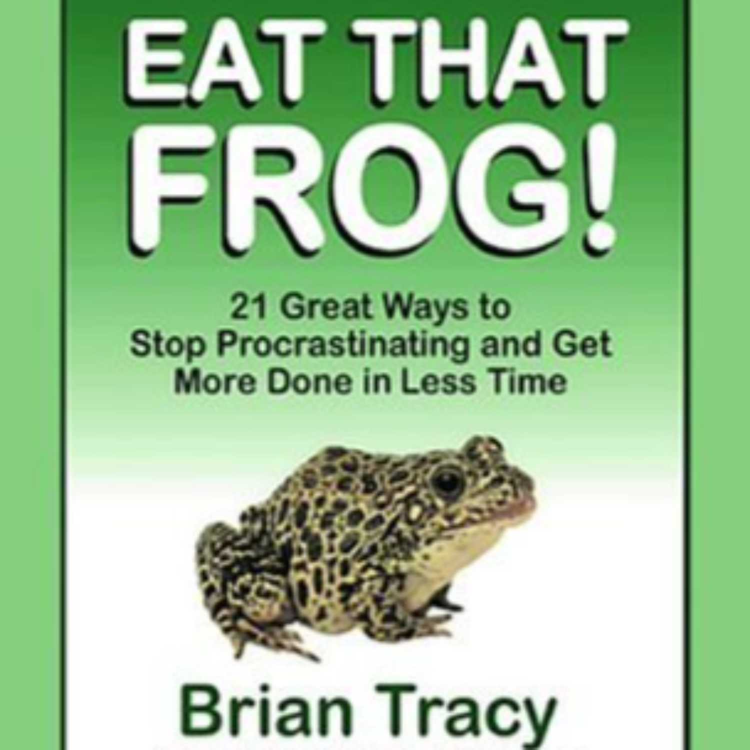 ⁣Eat That Frog! by Brian Tracy (Full Audiobook), 01 of 04 Episodes