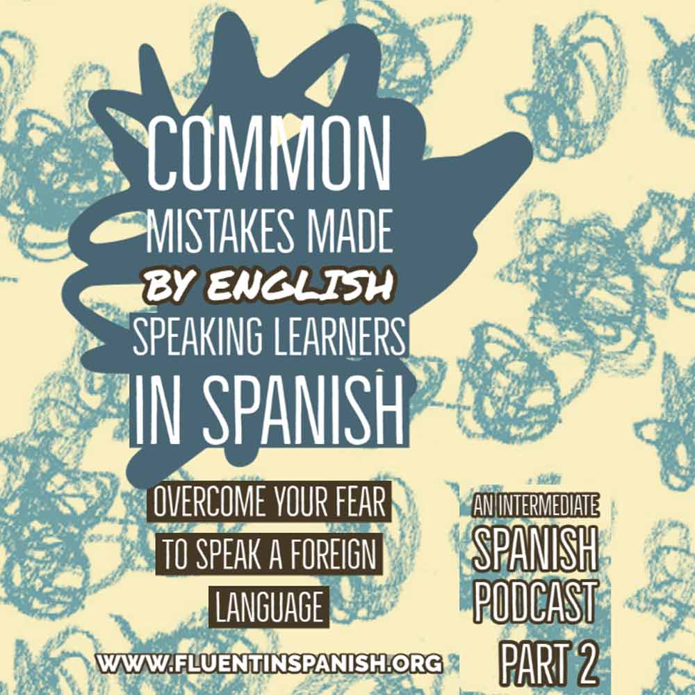 ⁣I-012: Common Mistakes Made by English Speaking Learners in Spanish - Part 2 - Intermediate Spanish Podcast