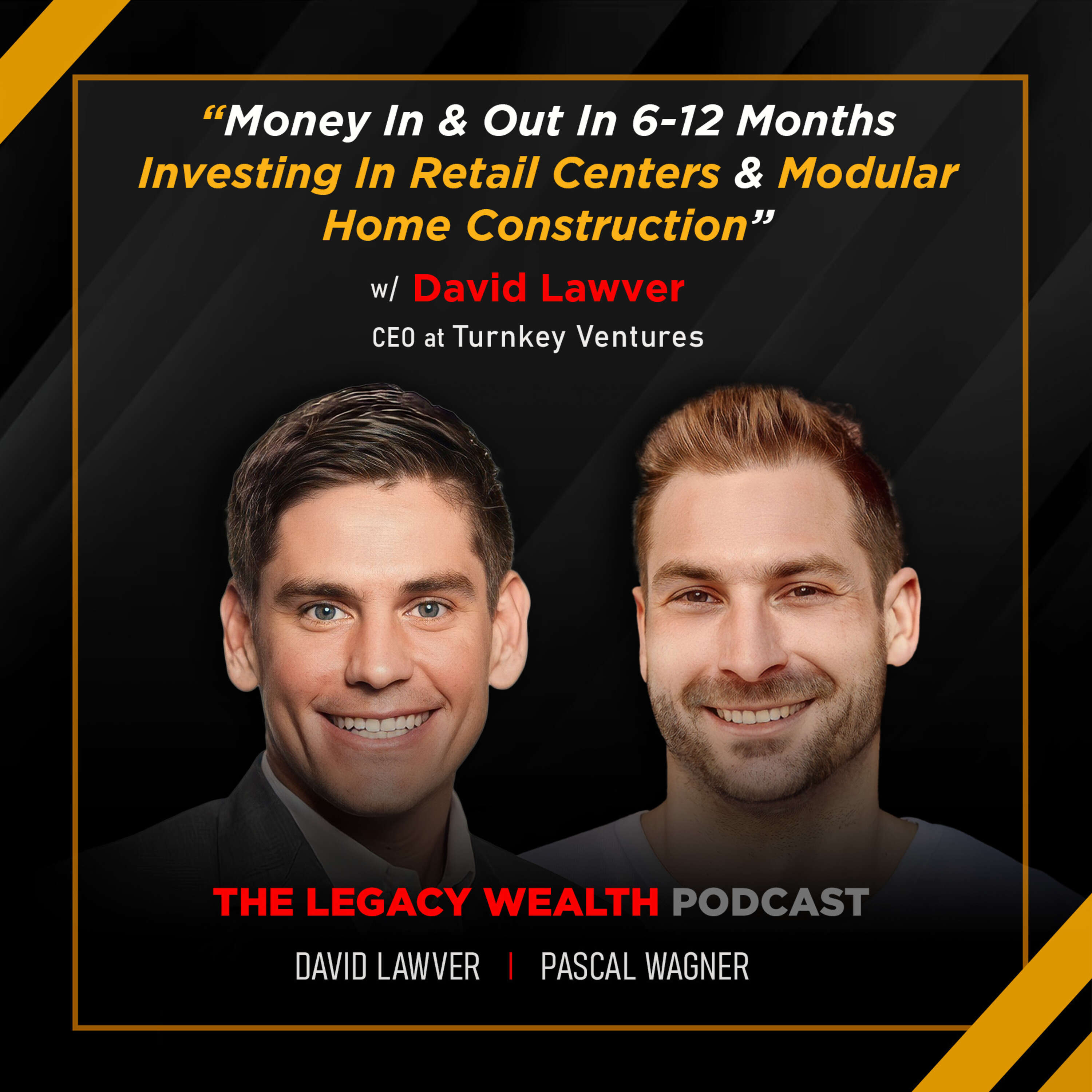 GP8: Money In & Out In 6-12 Months Investing In Retail Centers & Modular Home Construction w/ David Lawver, CEO @ Turnkey Ventures