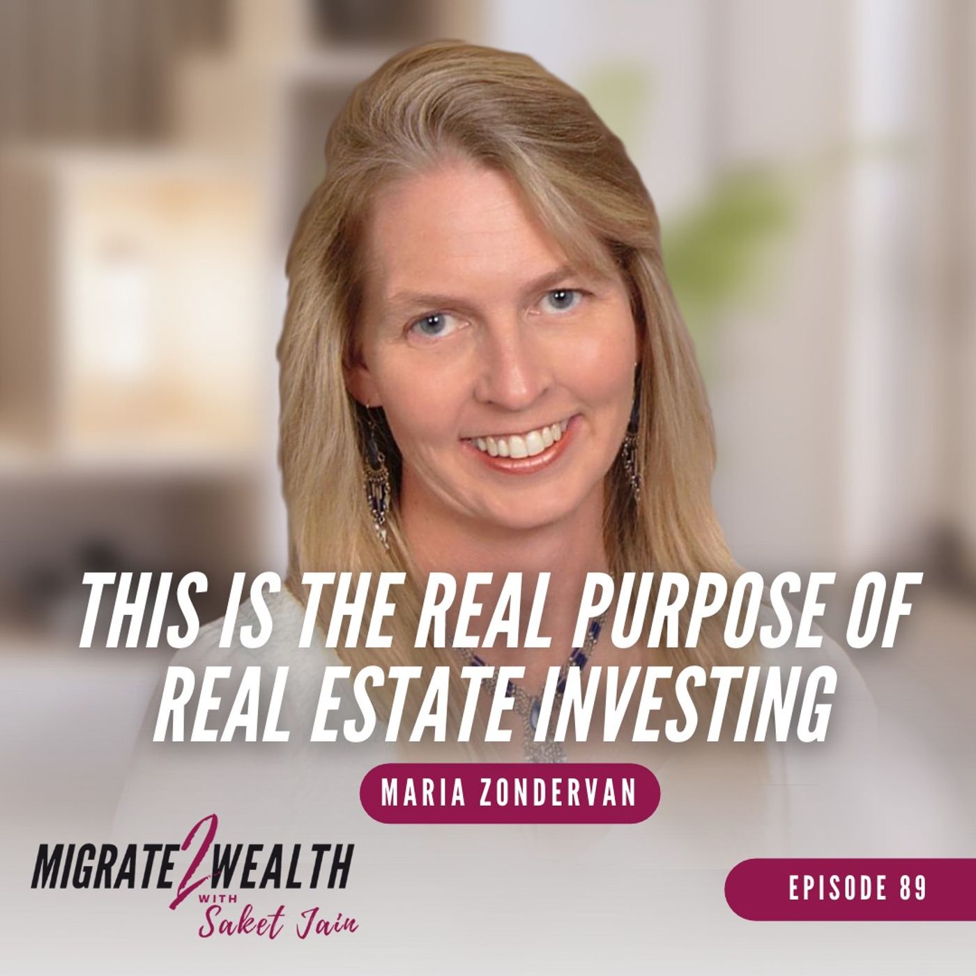 EP89: This Is The Real Purpose Of Real Estate Investing - Maria Zondervan