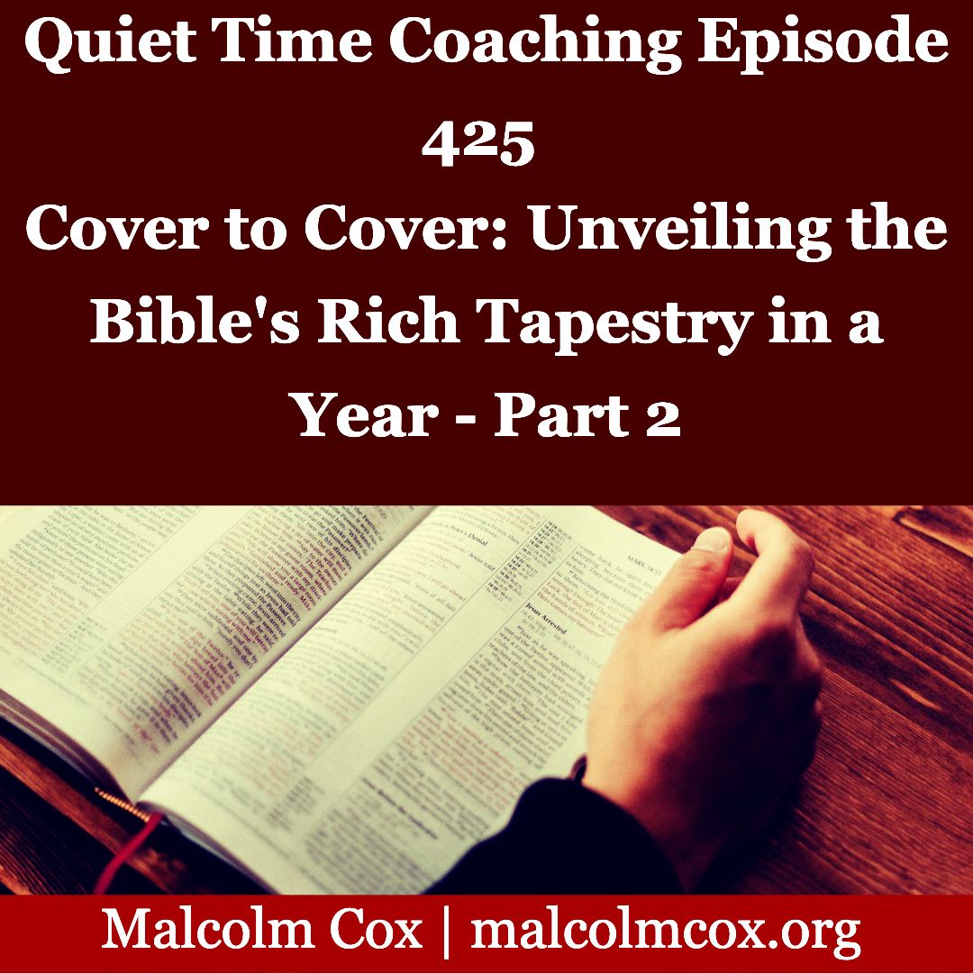 Quiet Time Coaching Episode 425 | Cover to Cover: Unveiling the Bible's Rich Tapestry in a Year — Part 2 | Malcolm Cox