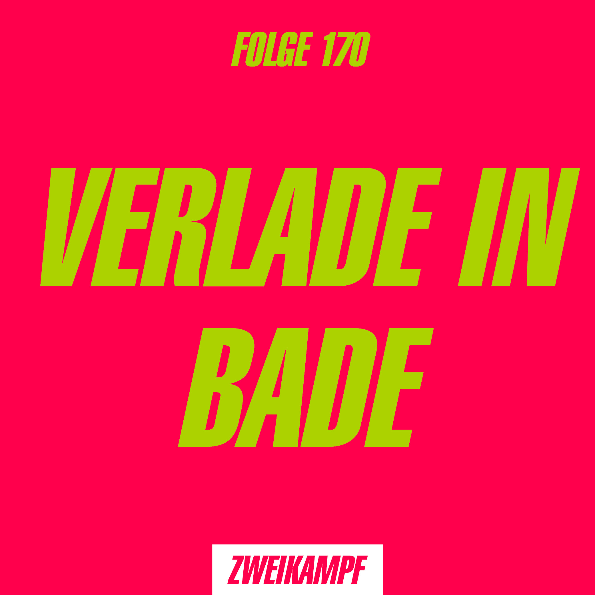 Folge 170: Verlade in Bade