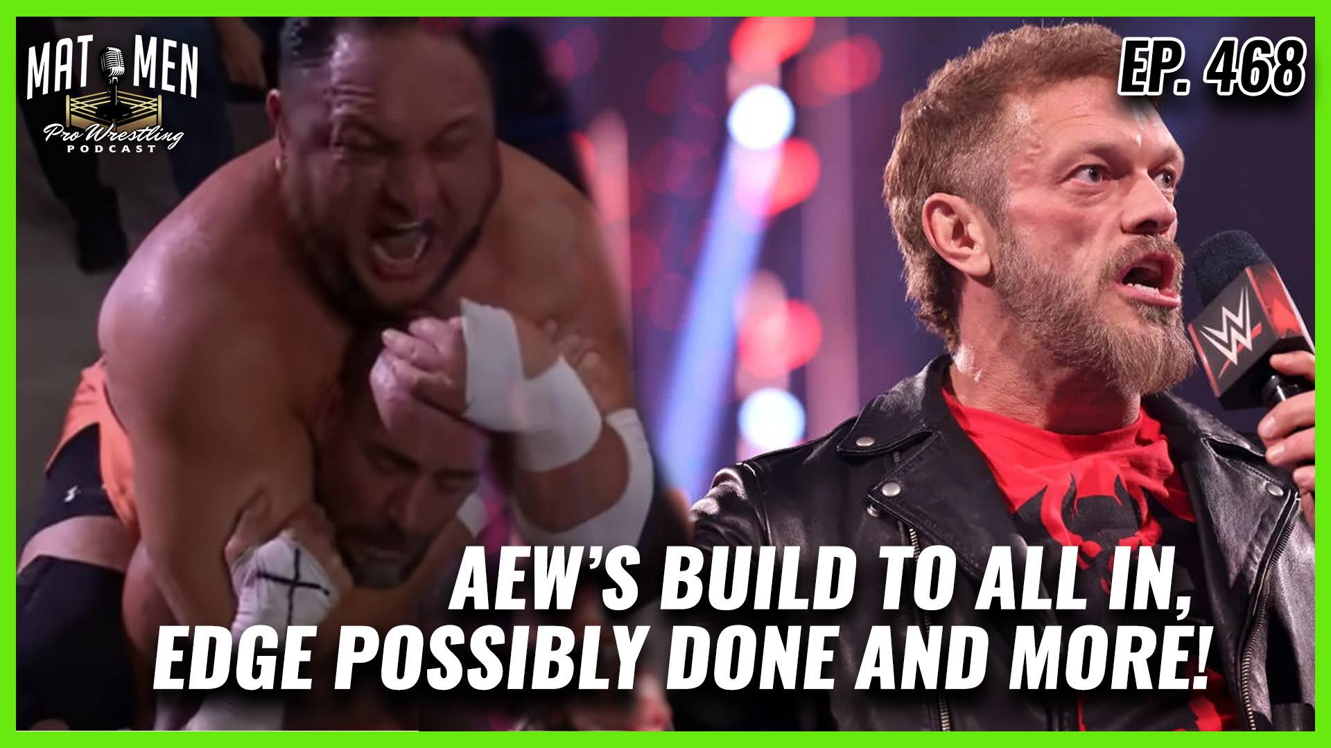 Mat Men Ep. 468 - AEW’s build to All IN, Edge possibly done, and more!!!