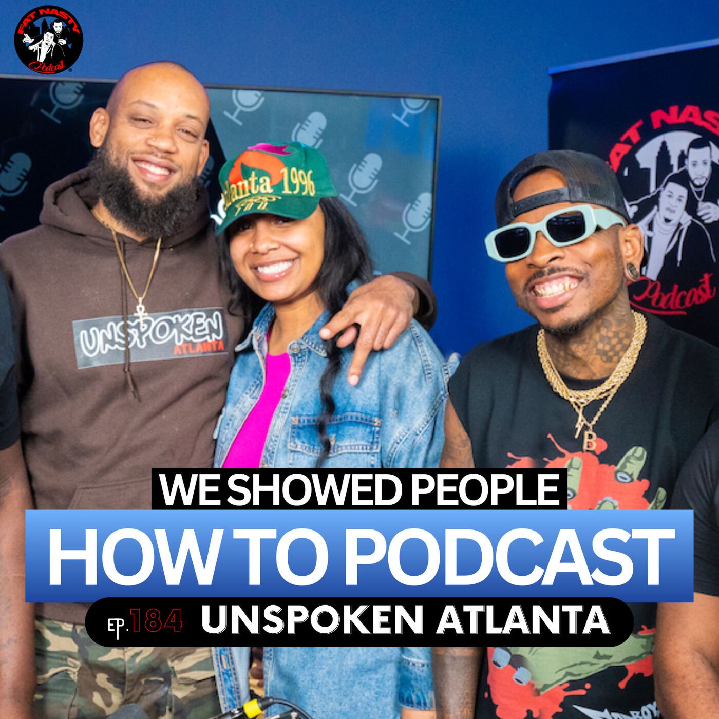 We Showed A Lot Of People How To Podcast Ft. Unspoken Atlanta TV Show | Ep. 184