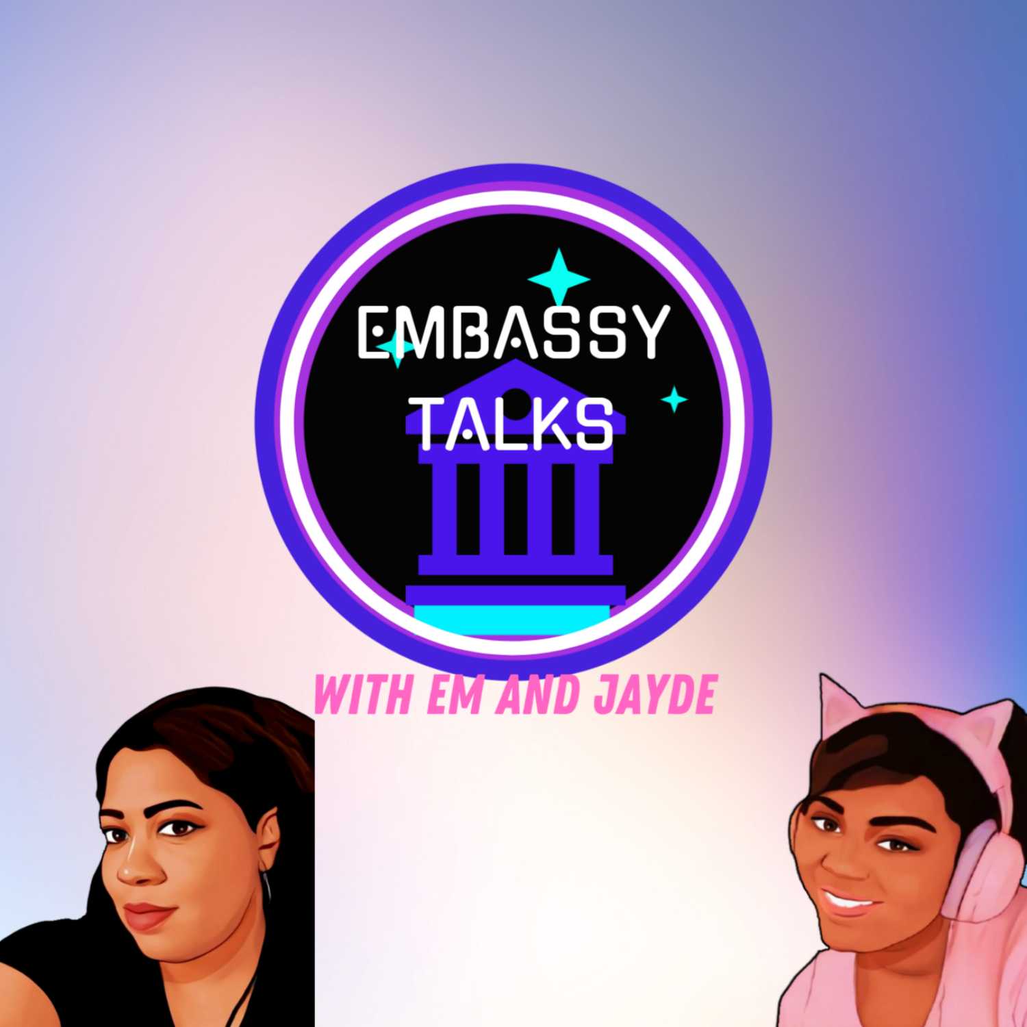 The EMbassy Talks with Em and Jayde 