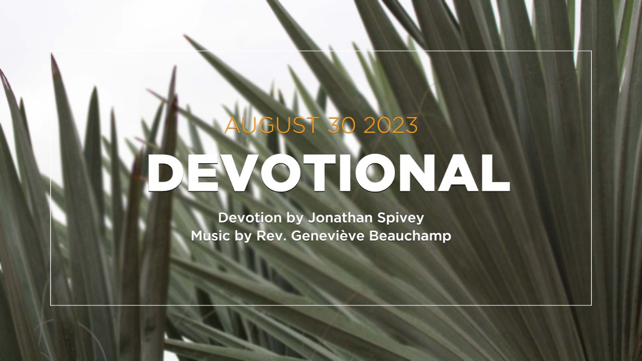 Devotion for August 30, 2023 with Jonathan Spivey