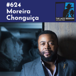 ⁣The Jazz Session #624: Moreira Chonguiça