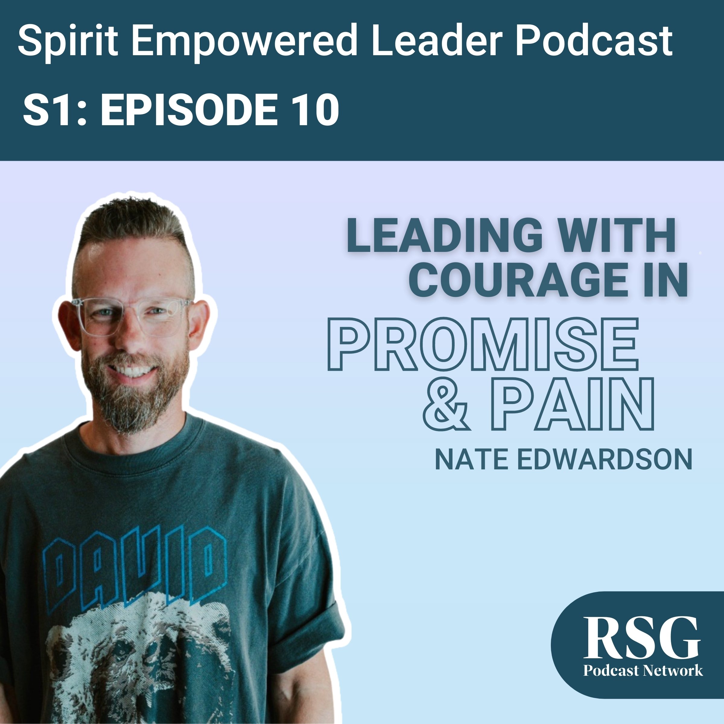 Leading with Courage in Promise & Pain with Nate Edwardson | Season 1 Episode 10