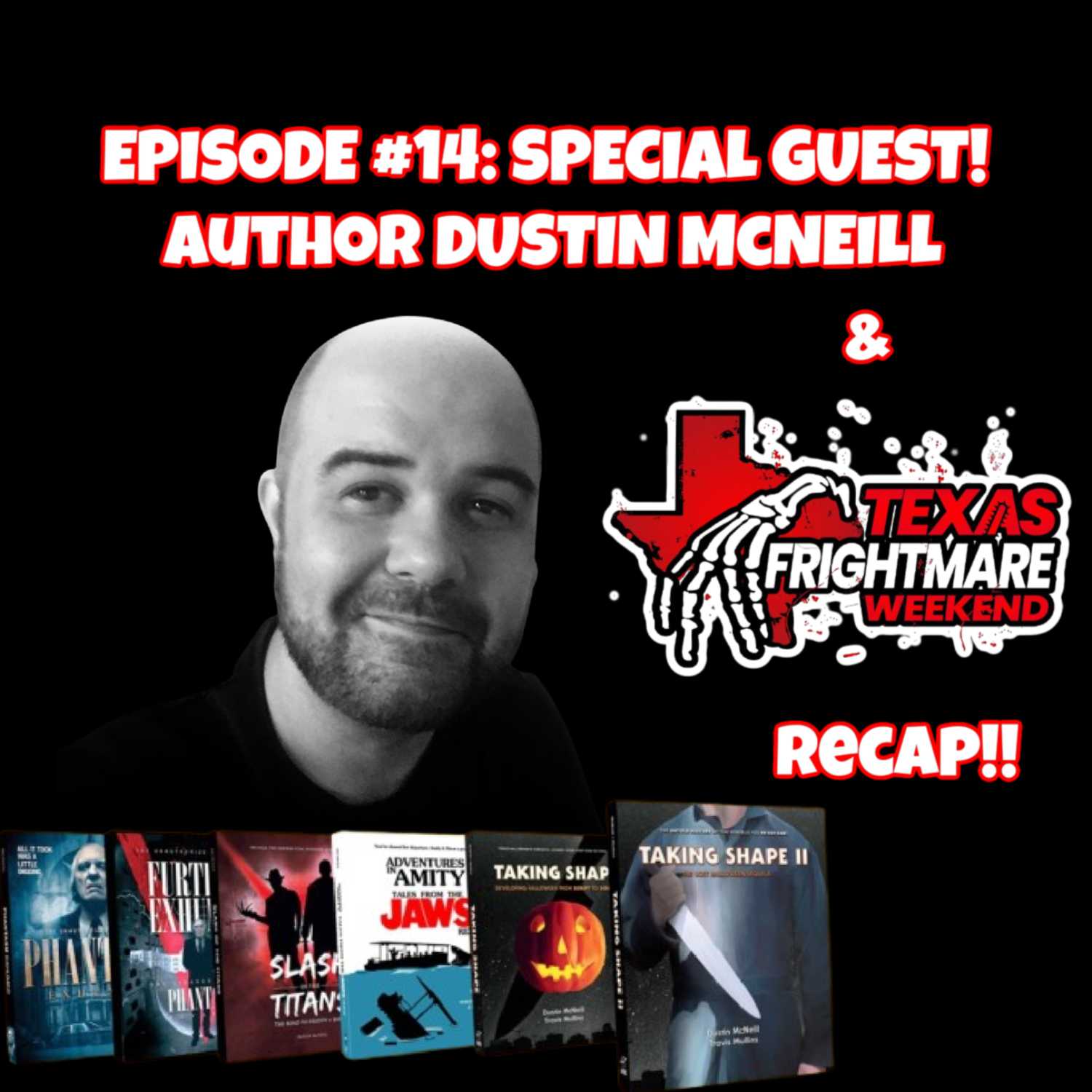 Episode #14- Special Guest Author Dustin McNeill/Texas Frightmare Recap