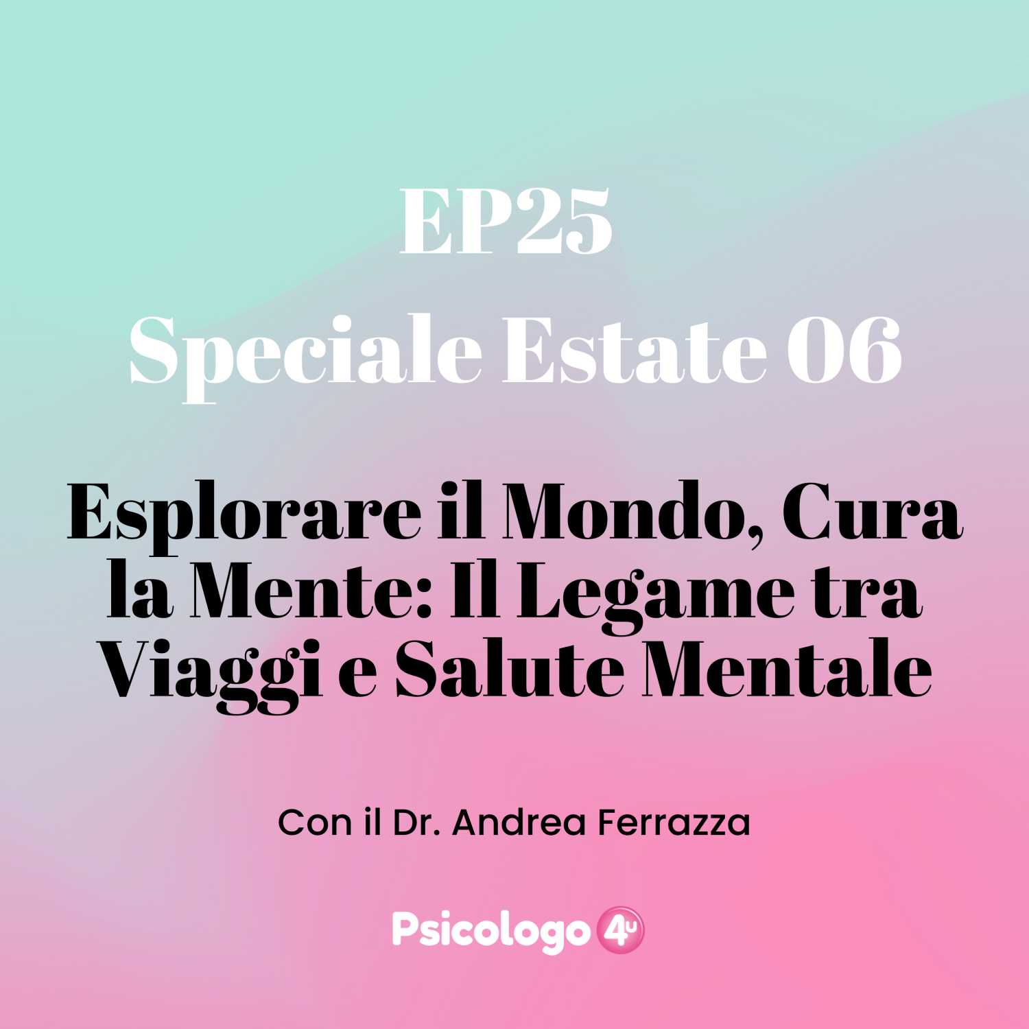 25 - Speciale Estate 06 - Esplorare il Mondo, Cura la Mente: Il Legame tra Viaggi e Salute Mentale