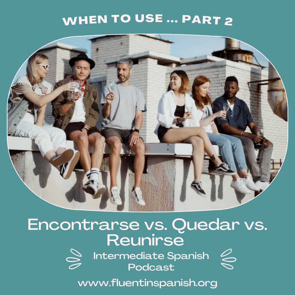 I-015: When to Use... Part 2: Encontrarse vs. Quedar vs. Reunirse - Intermediate Spanish Podcast