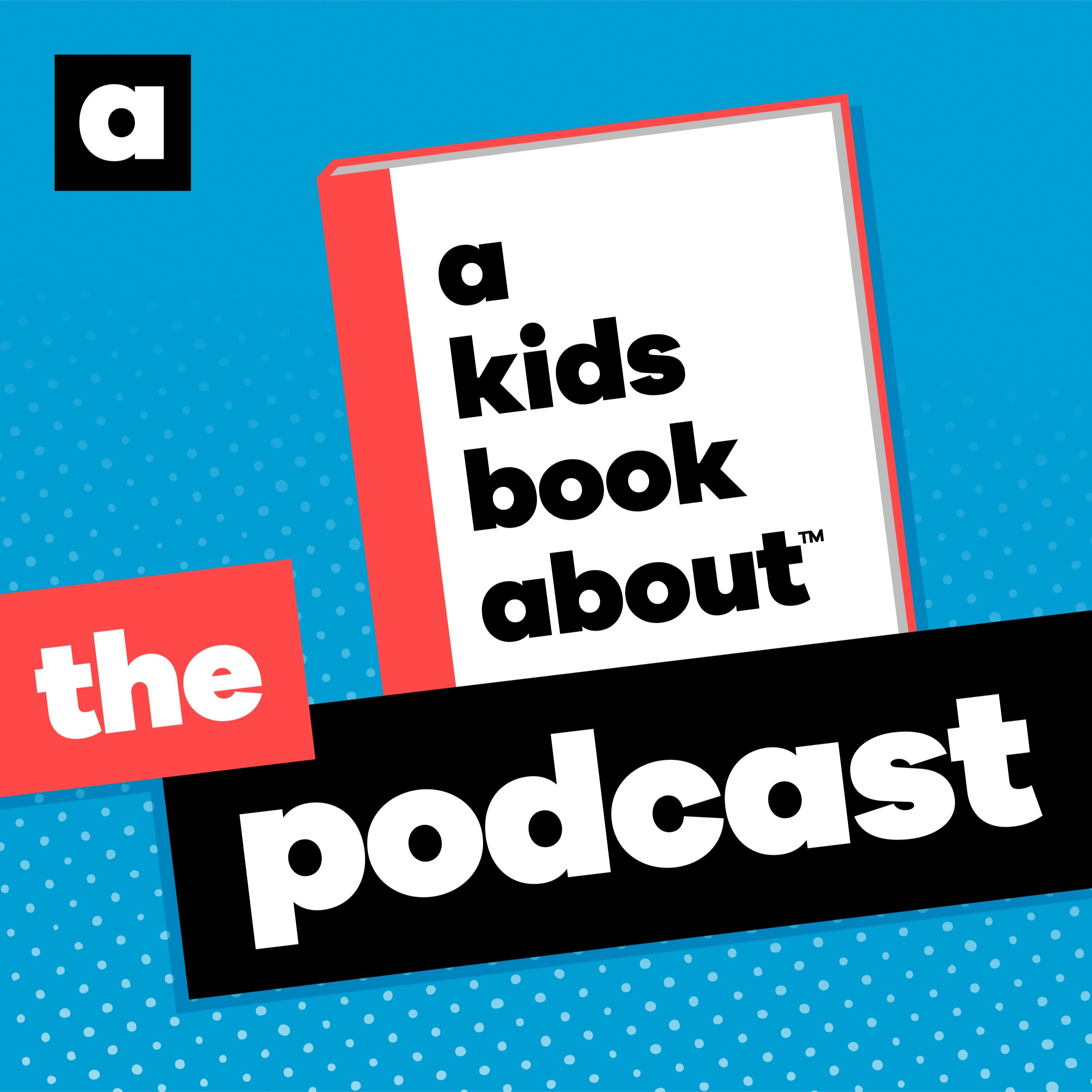 A Kids Book About: The Podcast 