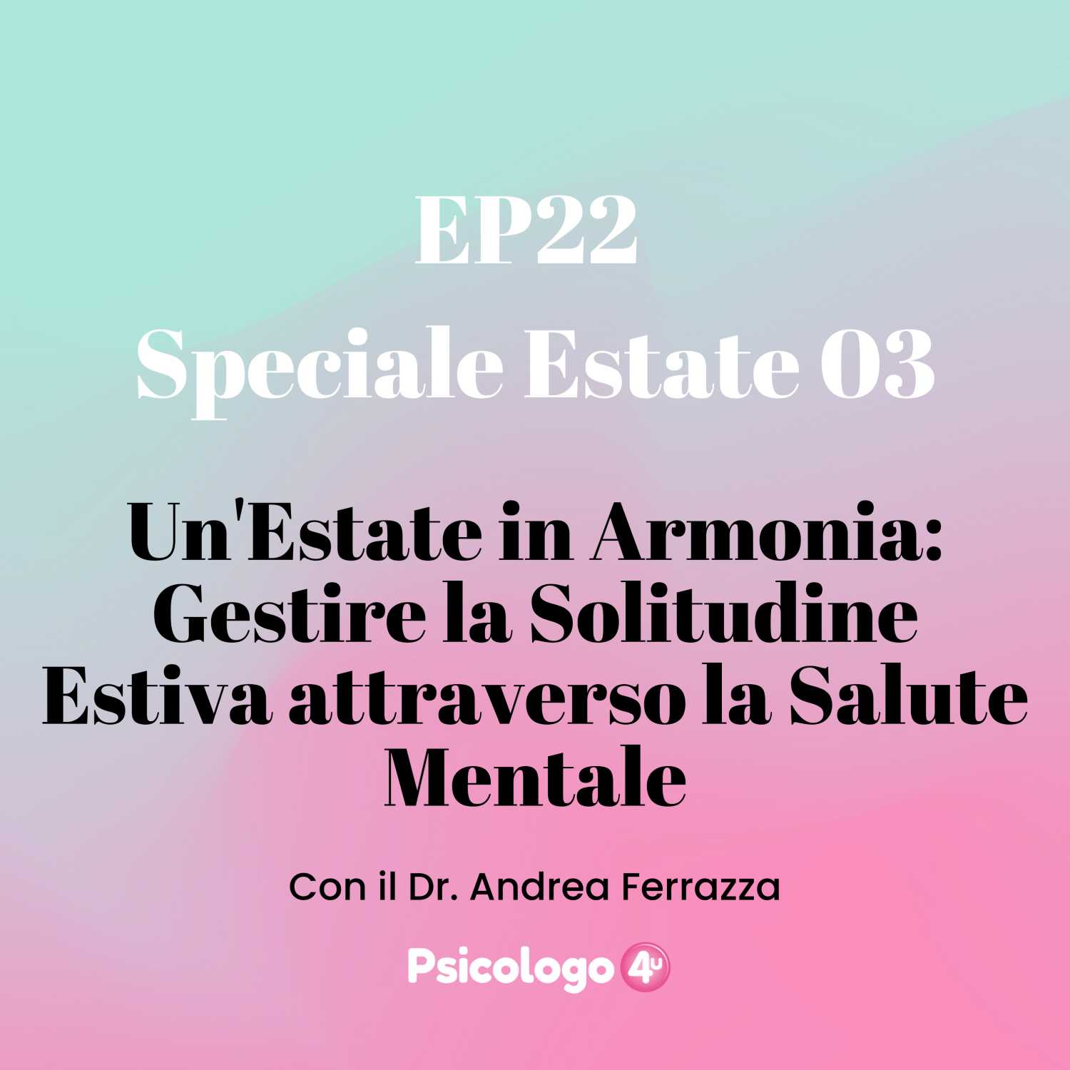 22 - Speciale Estate 03 - Un'Estate in Armonia: Gestire la Solitudine Estiva attraverso la Salute Mentale