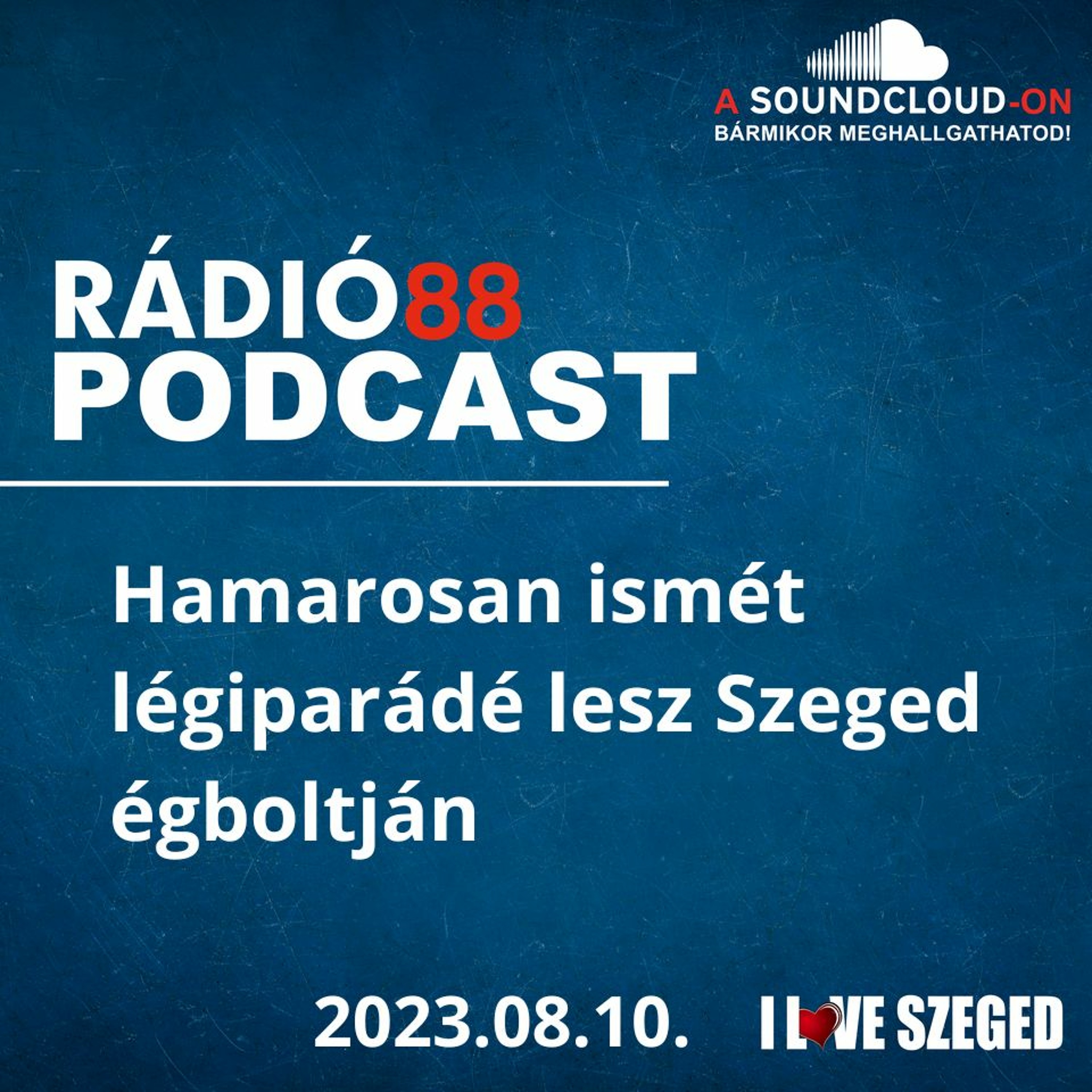 CAFÉ88 - 2023.08.10. - HAMAROSAN ISMÉT LÉGIPARÁDÉ LESZ SZEGED ÉGBOLTJÁN