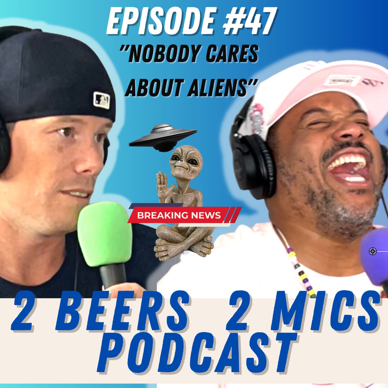  2 Beers 2 Mics PODCAST! Episode #47 "Nobody Cares about Aliens" Hosted by James Miller & Nathan McCarty