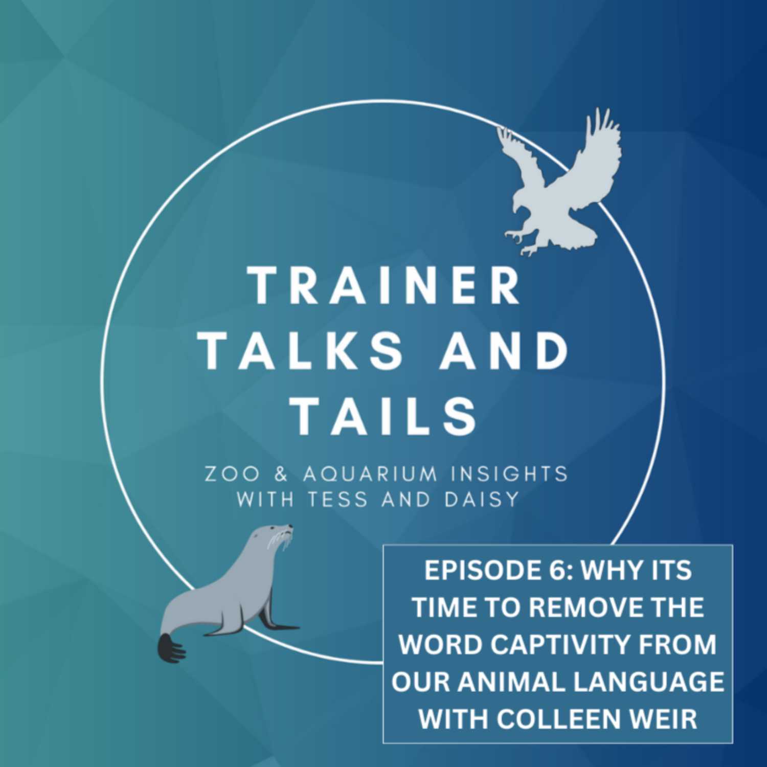 Episode 6: Why it's time to remove the word Captivity from our Animal Language with Colleen Weir