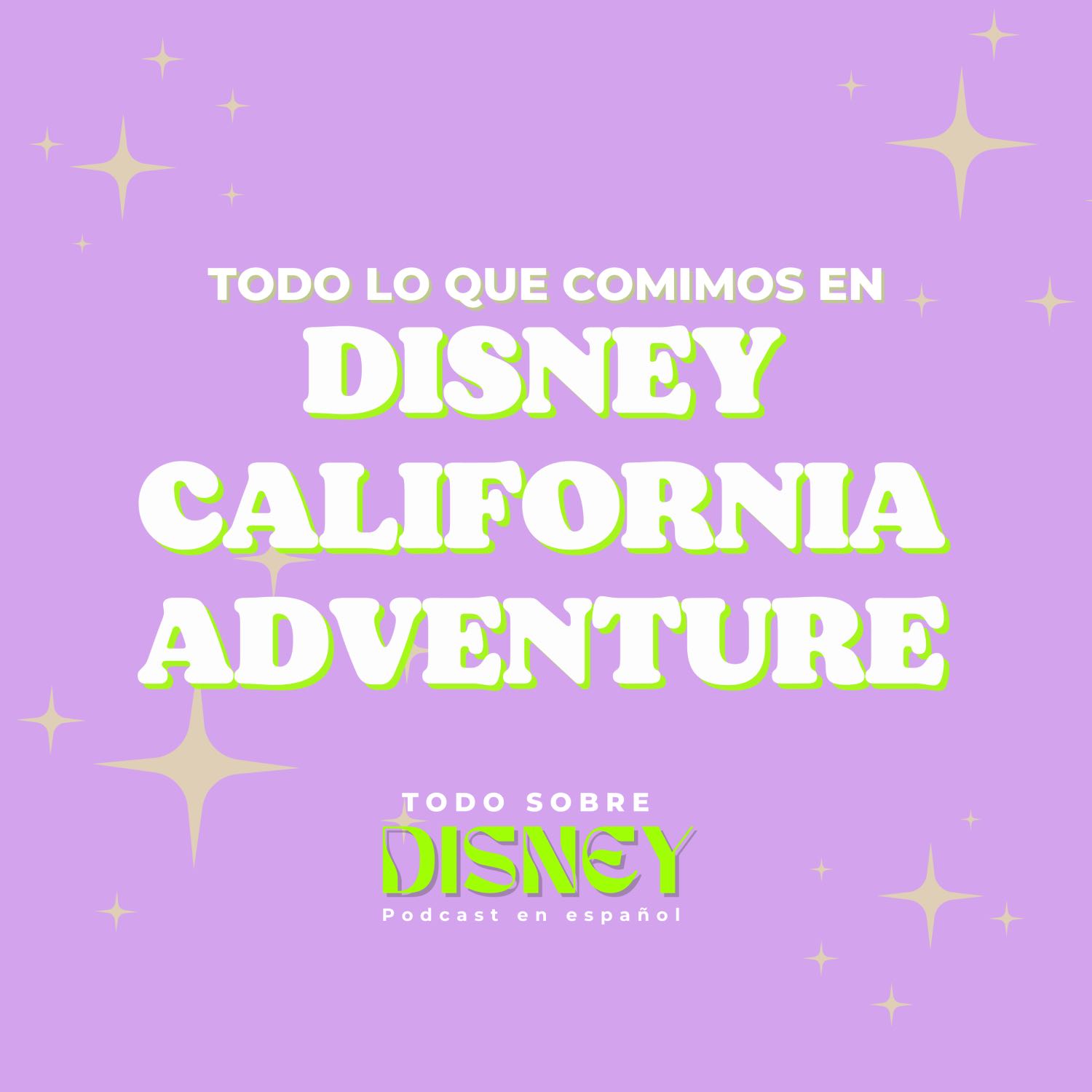 Todo lo que comimos en Disney California Adventure