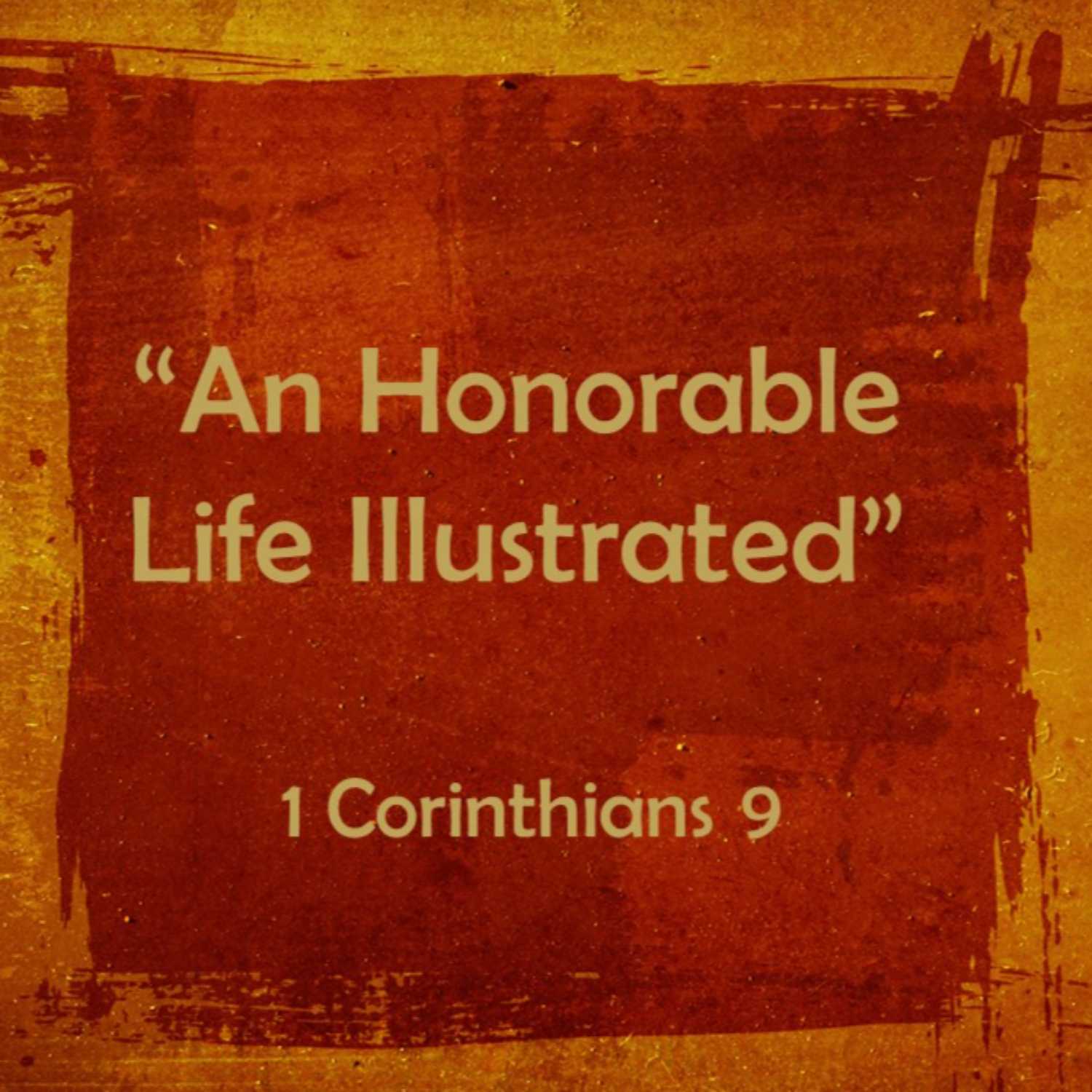 1 Corinthians 9 - “An Honorable Life Illustrated"