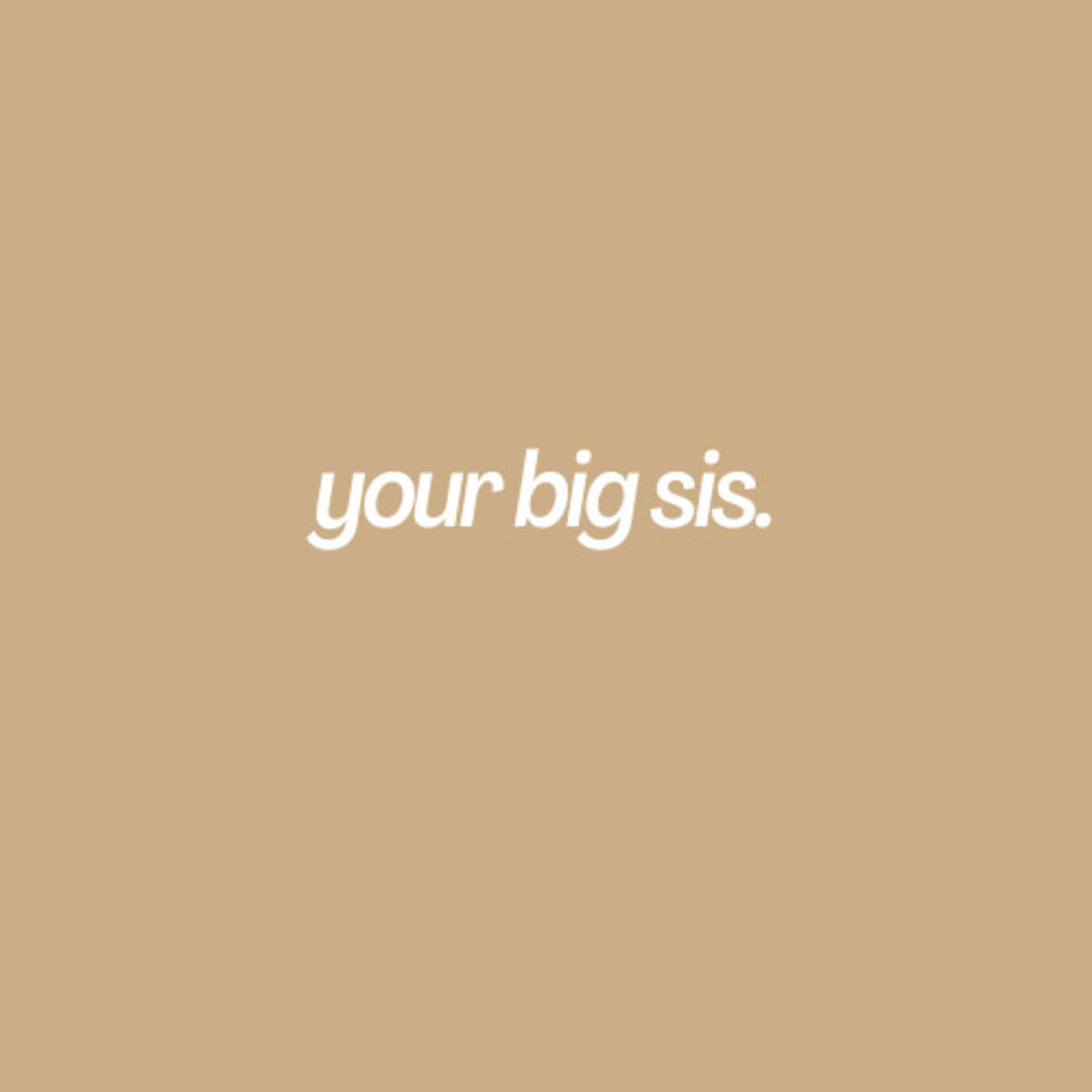 your big sis. 