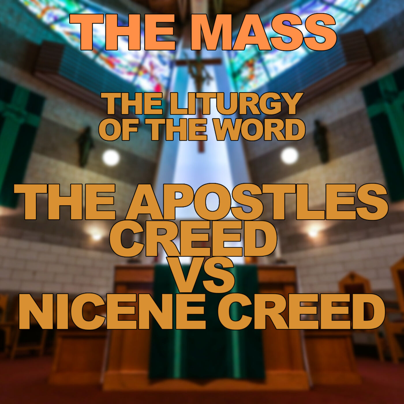 Season 3 Episode 49 - Mass - The LIturgy of the Word - Apostles creed vs Nicene creed