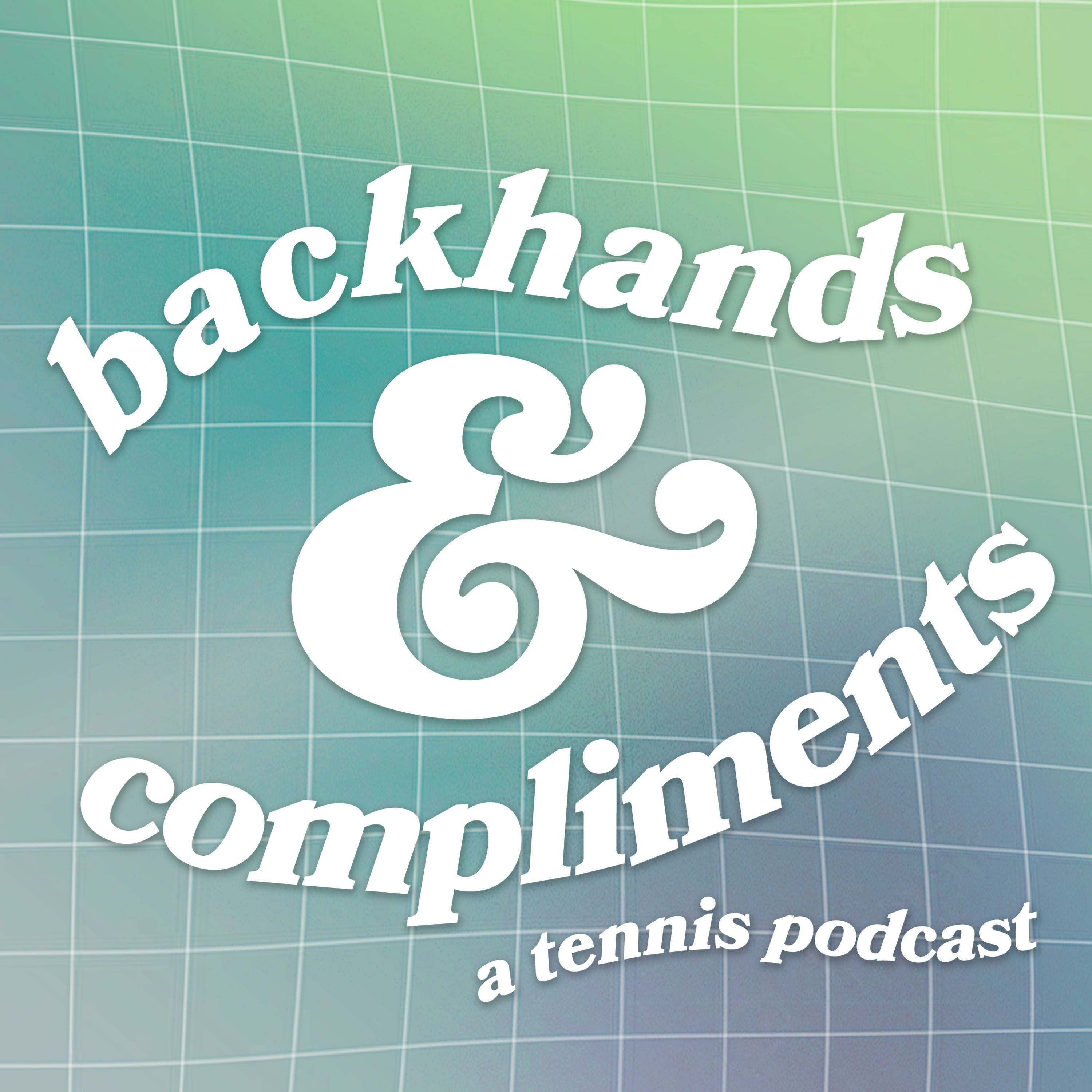 Backhands and Compliments: A Tennis Podcast 