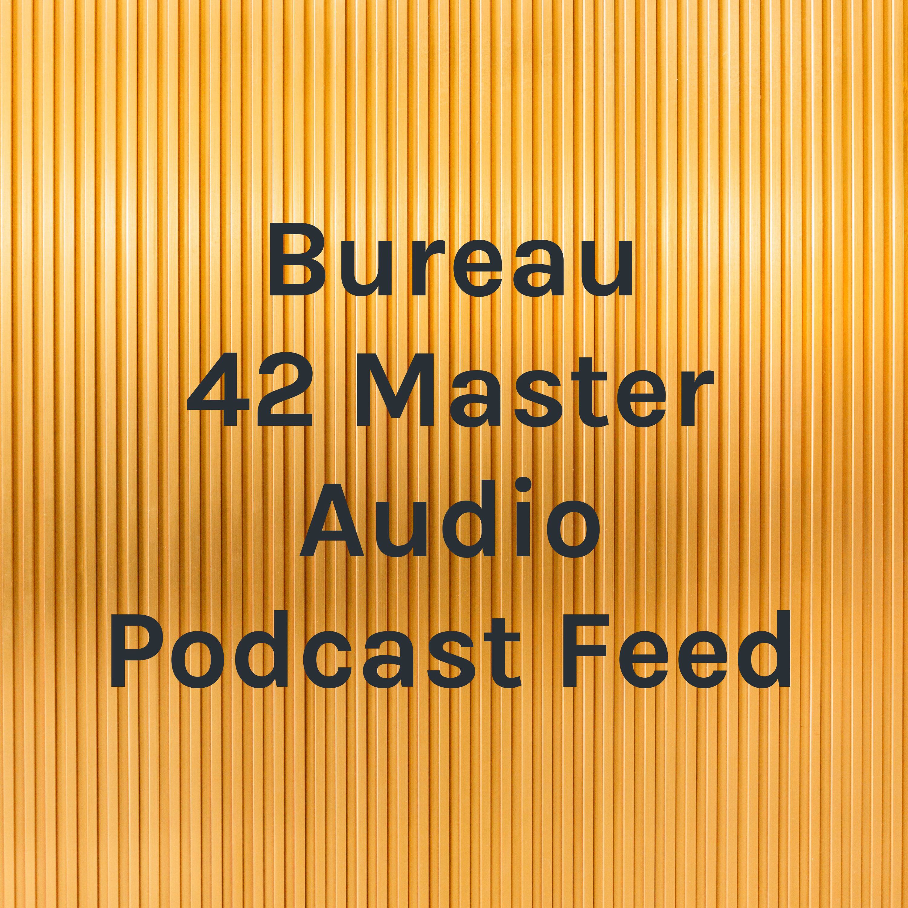 Bureau 42 Master Audio Podcast Feed 