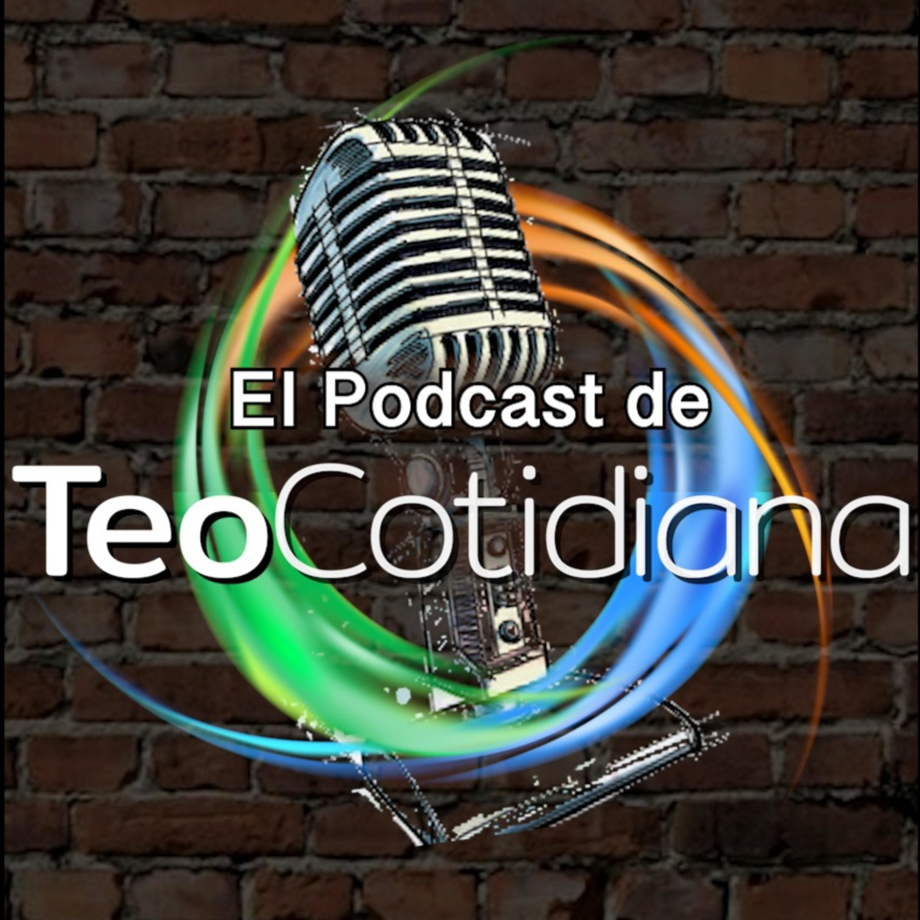 El Podcast de TeoCotidiana 