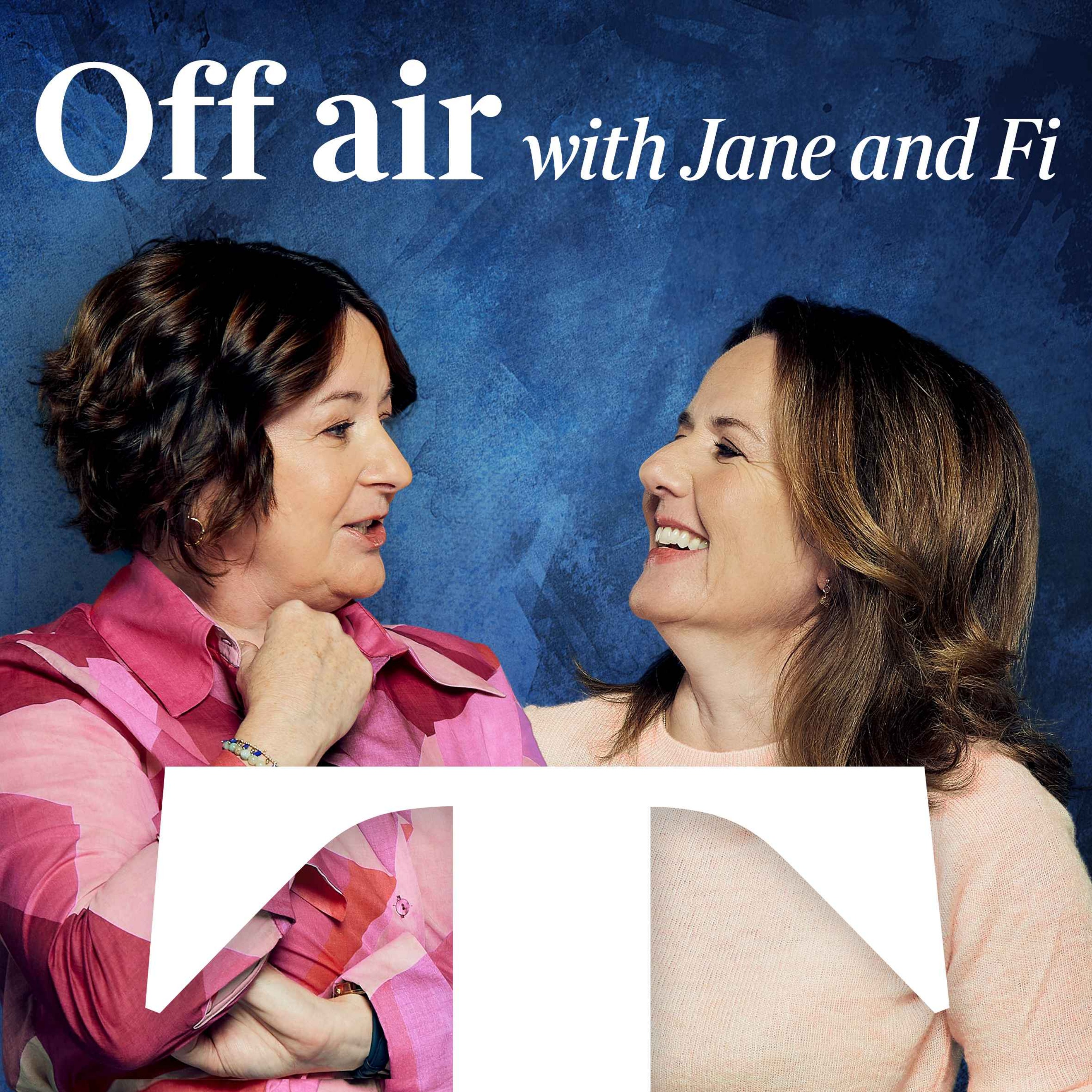 Off Air... with Jane and Fi 