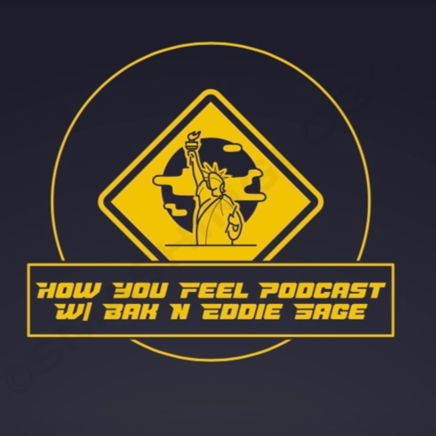 How You Feel Podcast W/ BAK N Eddie Sage 