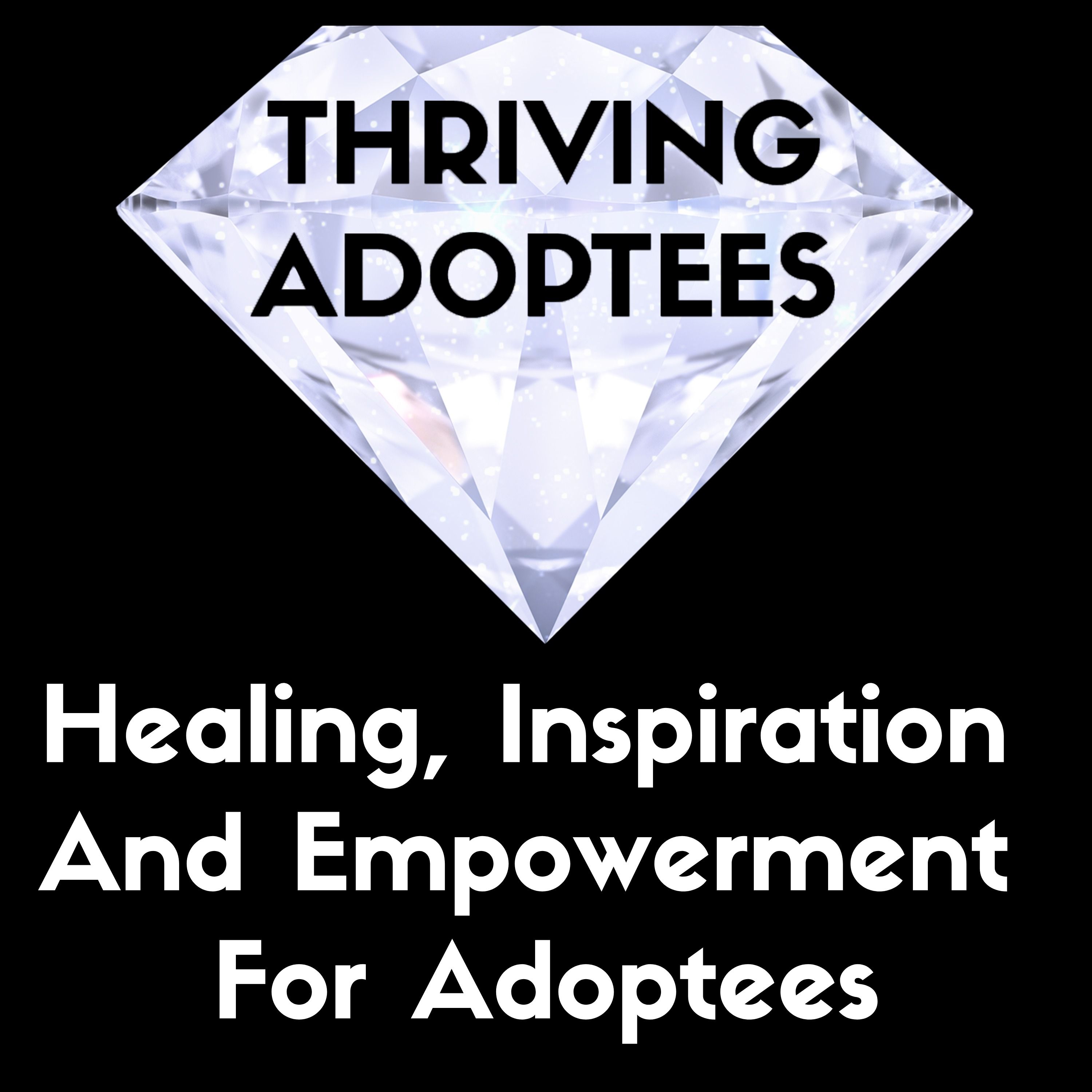 Thriving Adoptees - Inspiration For Adoptive Parents & Adoptees 