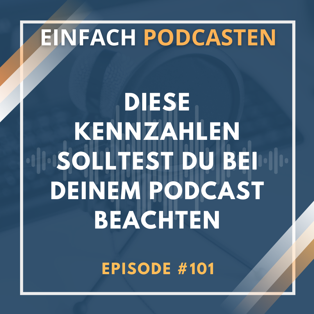 #101 - Diese Kennzahlen solltest du bei deinem Podcast beachten