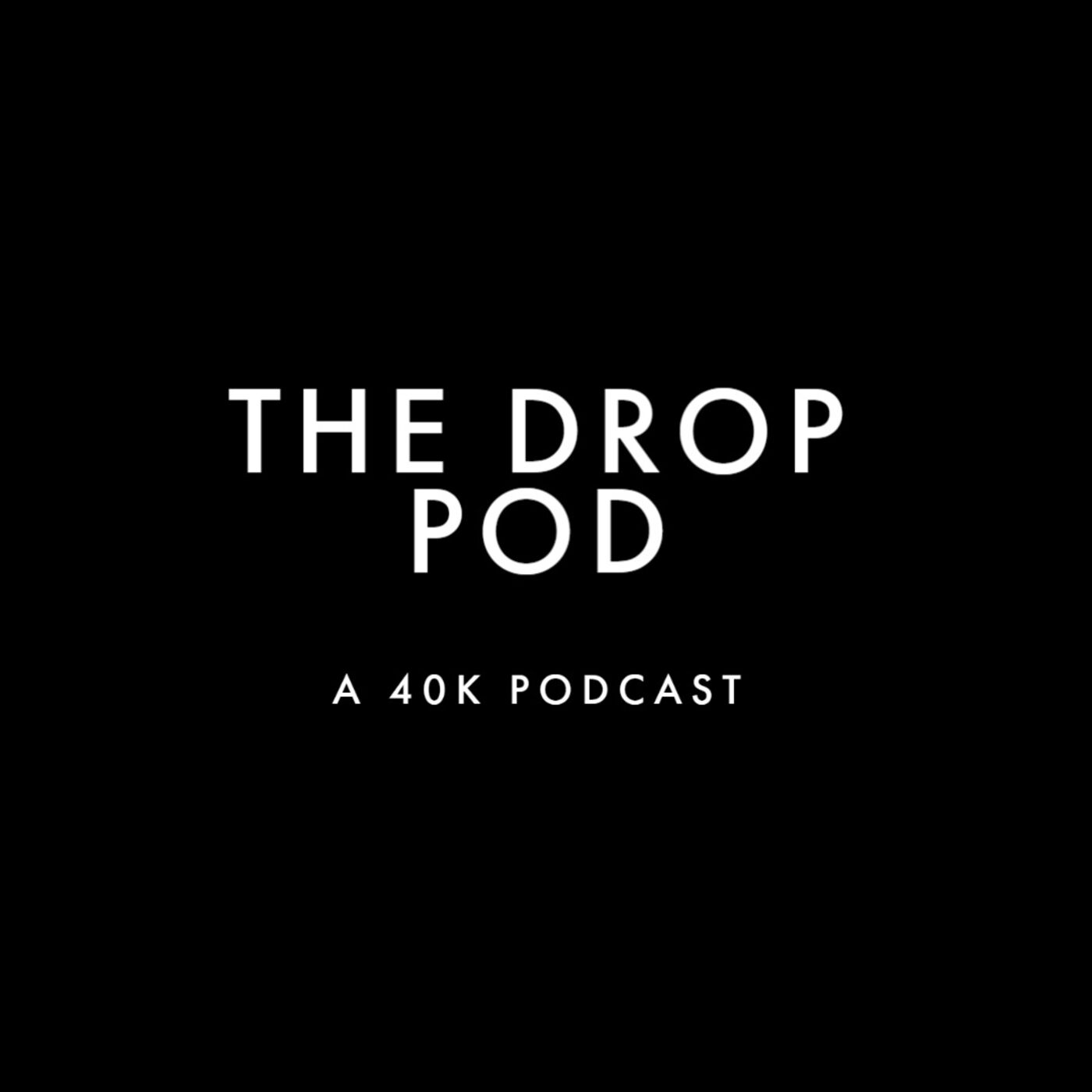 The Drop Pod: A Warhammer 40K Podcast 