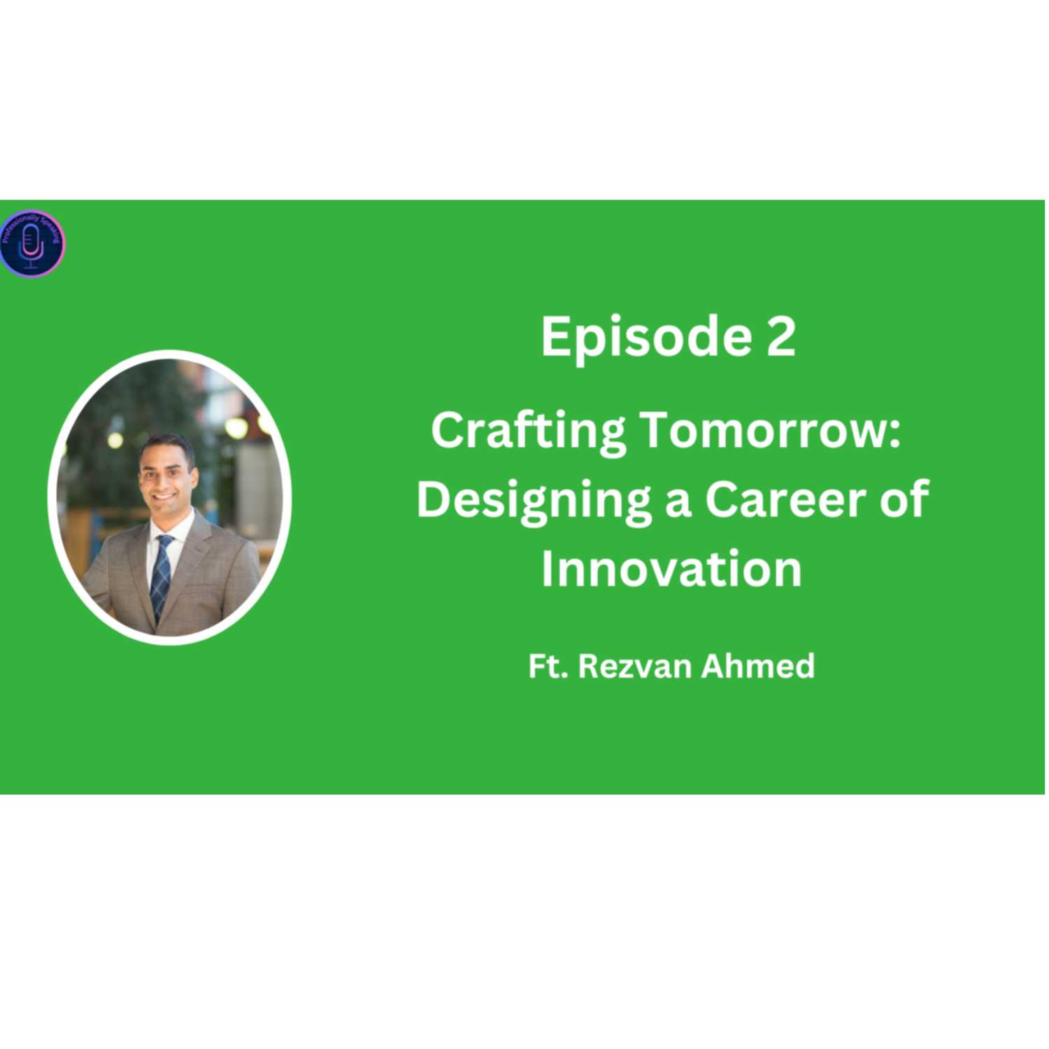 ⁣EPISODE 2 | Crafting Tomorrow: Designing a Career of Innovation | Ft. Rezvan Ahmed |