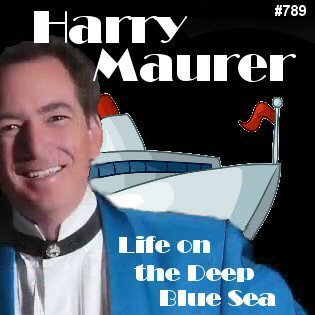 789: Harry Maurer - Life on the Deep Blue Sea