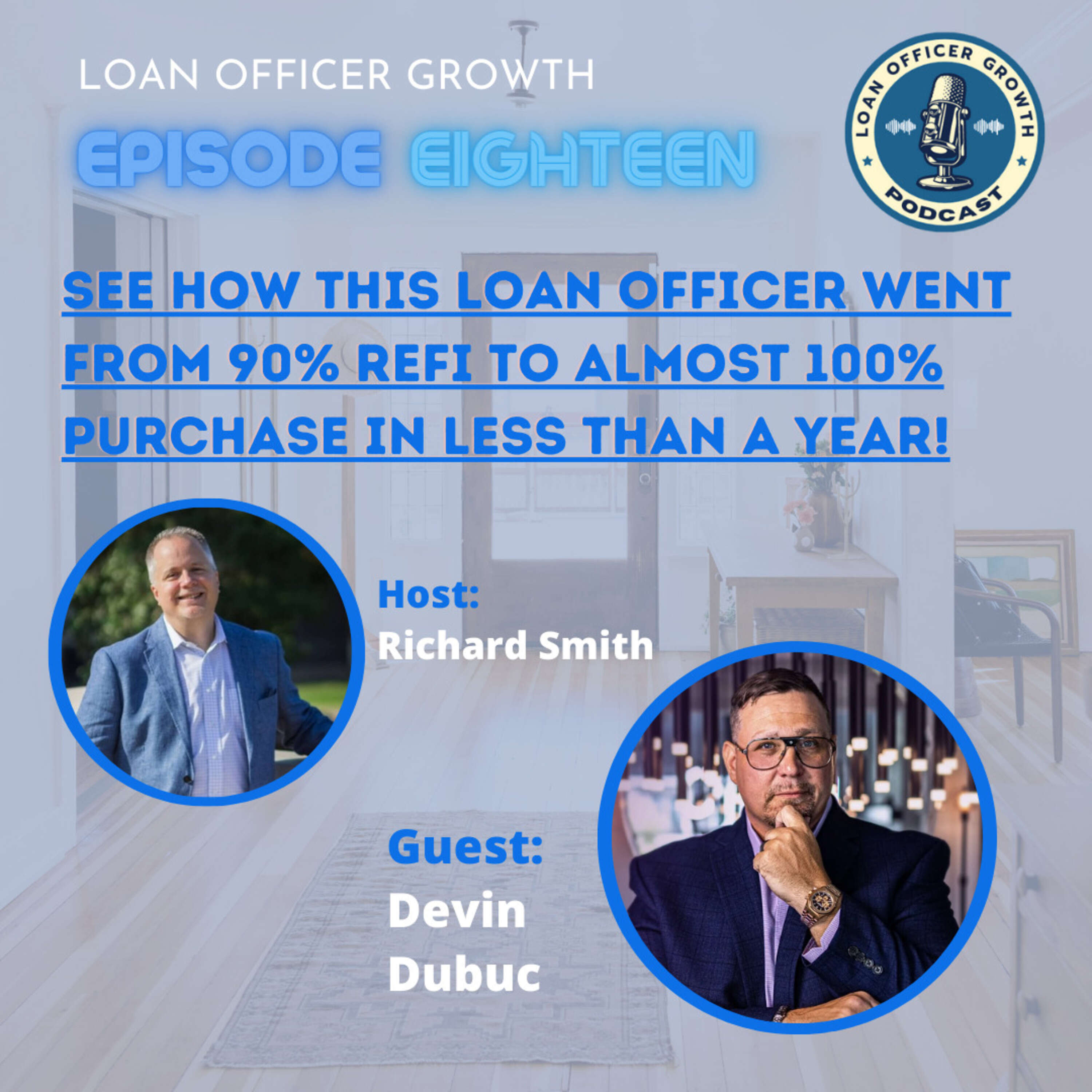 Episode 18: See How This Loan Officer Went From 90% Refi to Almost 100% Purchase in Less Than a Year!