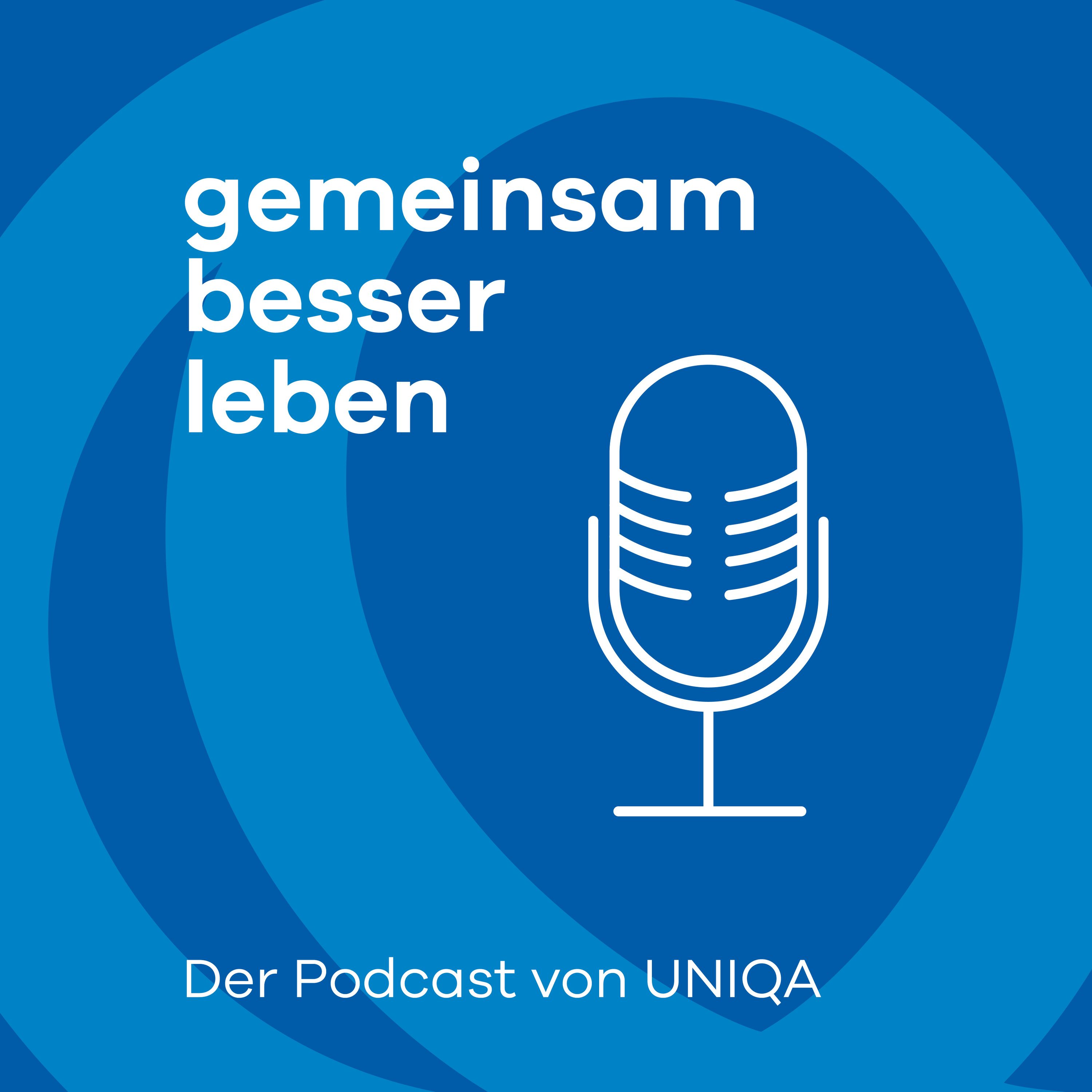 gemeinsam besser leben - der Podcast von UNIQA 