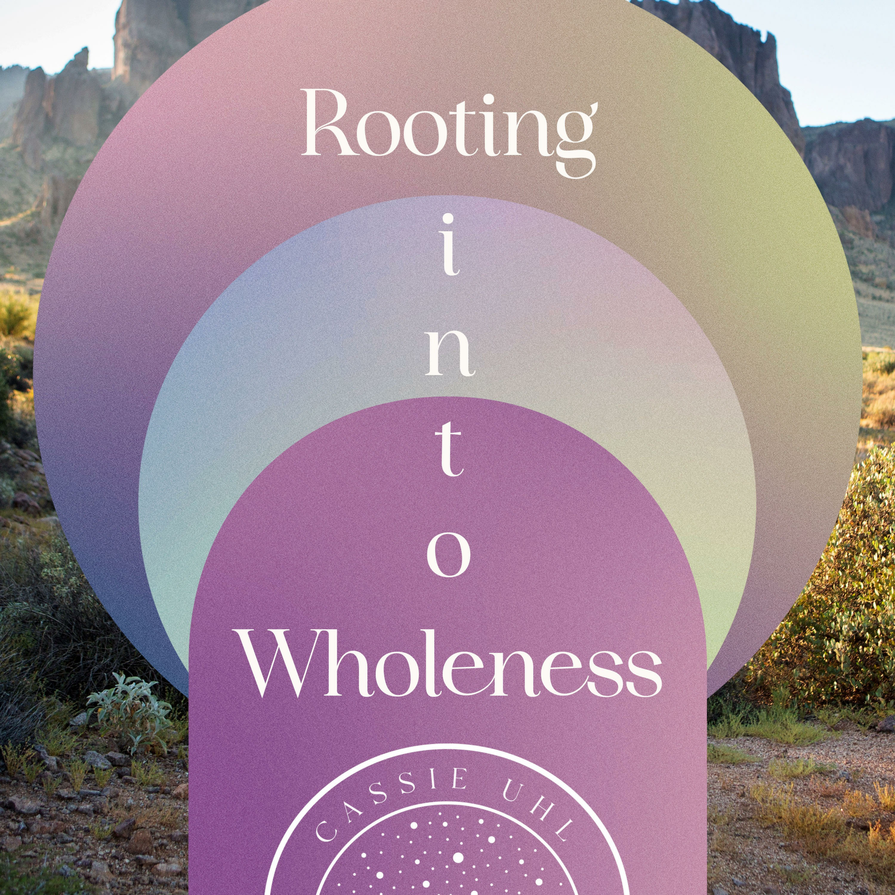 Rooting into Wholeness with Cassie Uhl 