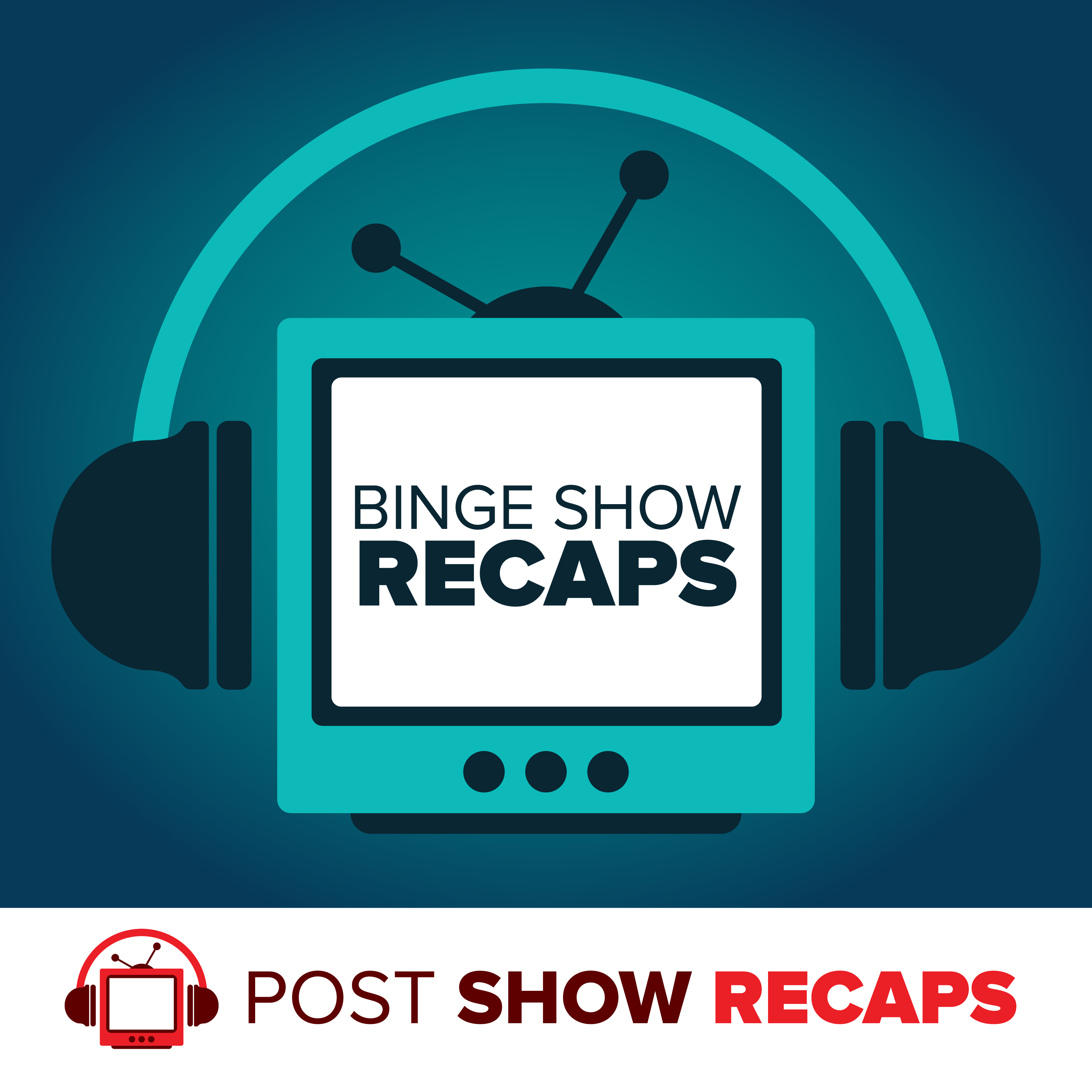 Binge Show Recaps 