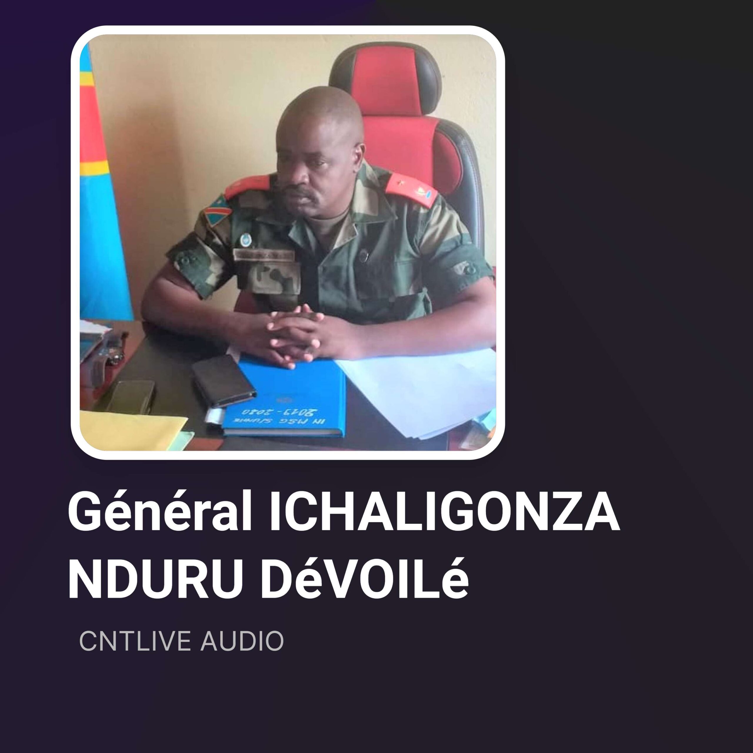 ⁣QUI EST VRAIMENT LE Général ICHALIGONZA NDURU – ECOUTER LA VERITE