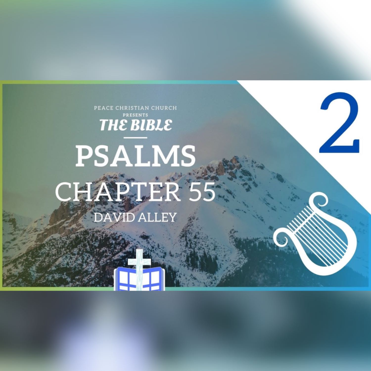 Psalms 55 - Cast Your Burden on the Lord | Bible Podcast, David Alley, Peace Christian Church