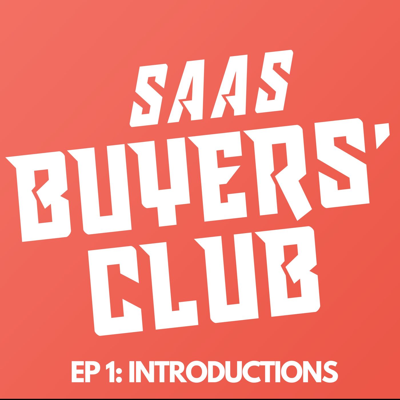 SaaS Buyers' Club Ep 1 Introductions