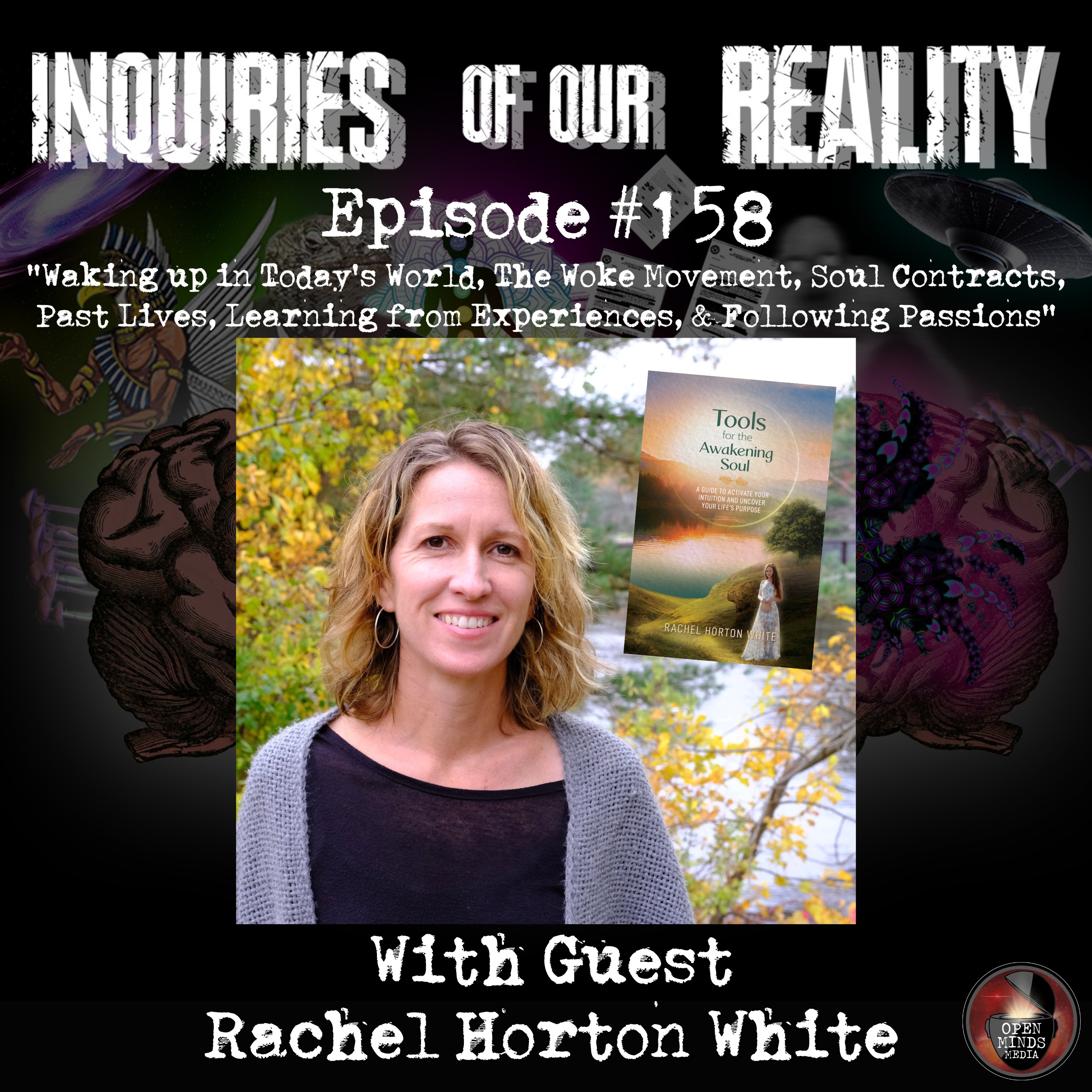 #158 Rachel Horton White "Waking up in Today's World, The Woke Movement, Soul Contracts, Past Lives, Learning from Experiences, & Following Passions"