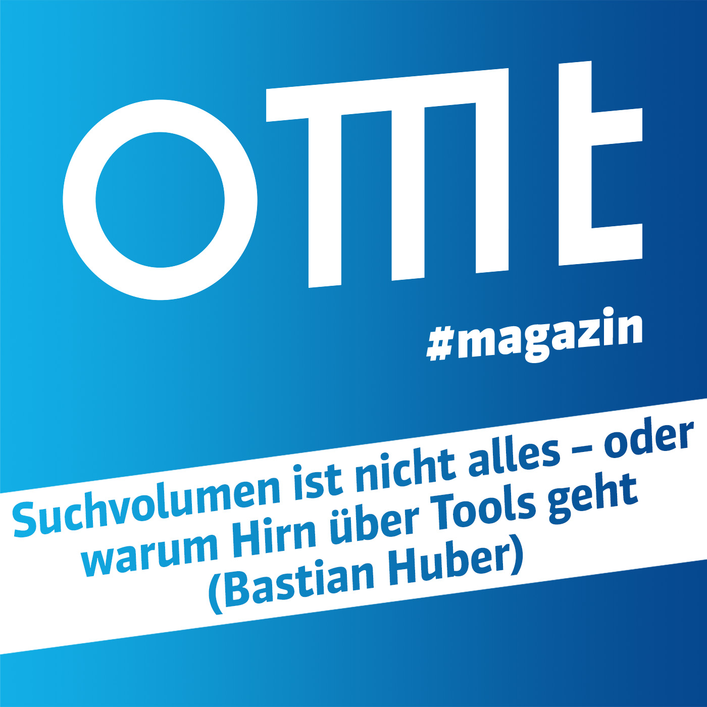 ⁣OMT Magazin #624  | Suchvolumen ist nicht alles – oder warum Hirn über Tools geht (Bastian Huber)