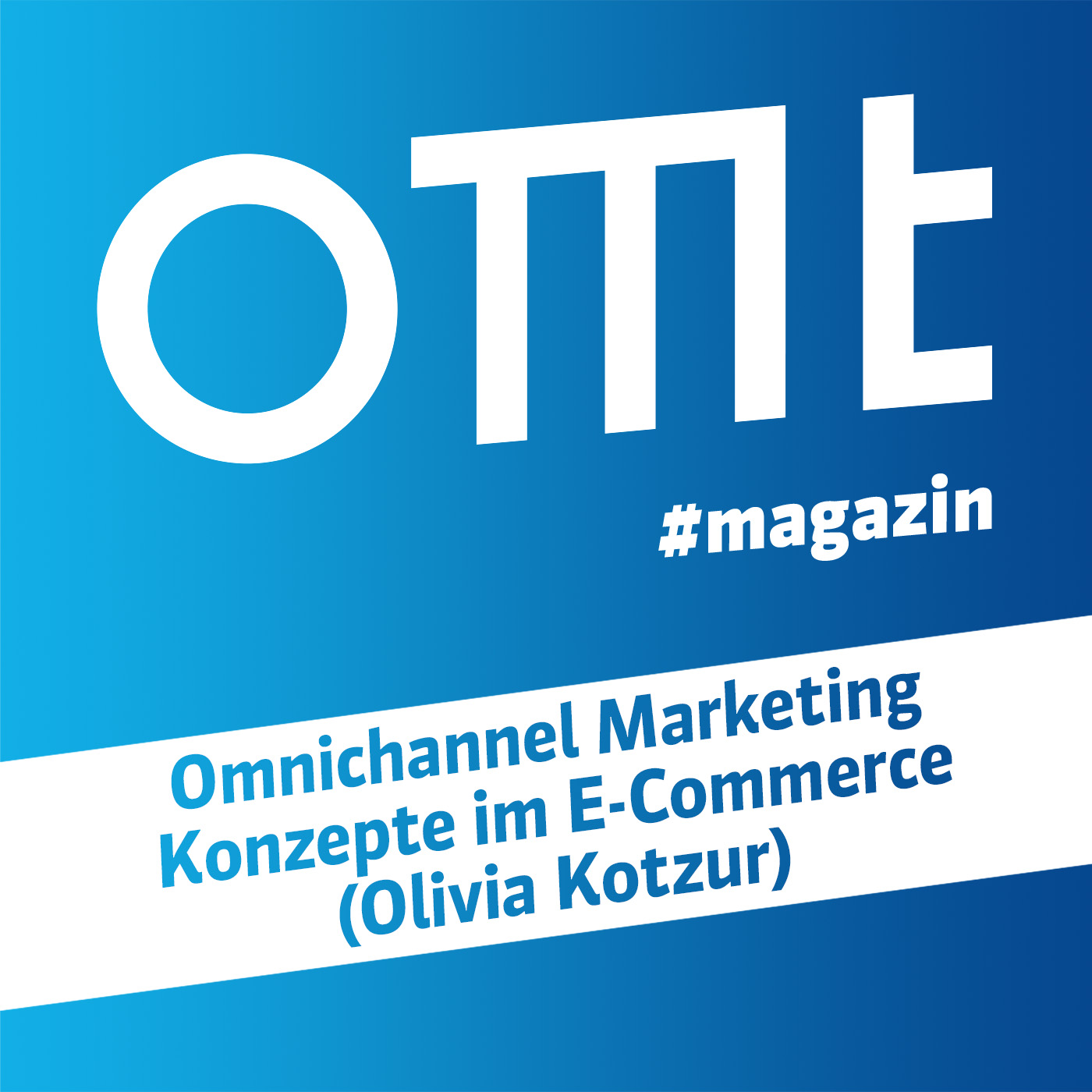 ⁣OMT Magazin #625 | Omnichannel Marketing Konzepte im E-Commerce (Olivia Kotzur)