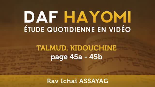 Daf Hayomi - Kidouchine 45 avec Rav Ichaï Assayag