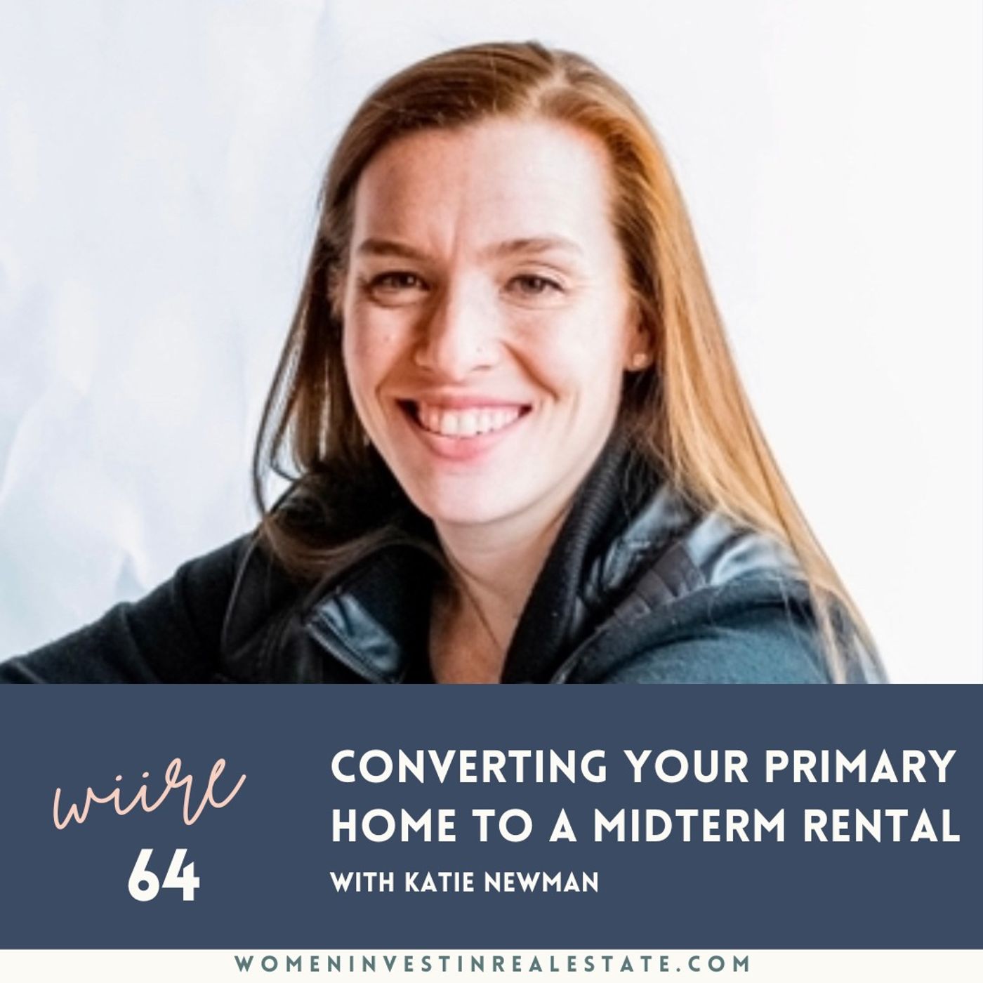 ⁣WIIRE 064:  Converting Your Primary Home to A Midterm Rental with Katie Newman